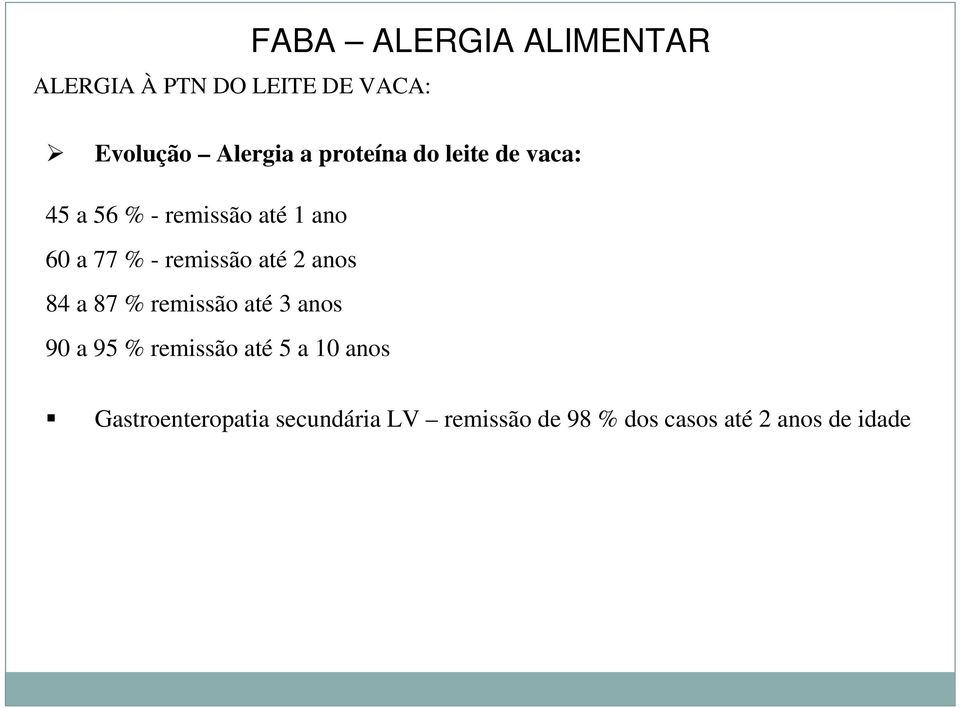 remissão até 2 anos 84 a 87 % remissão até 3 anos 90 a 95 % remissão até 5 a