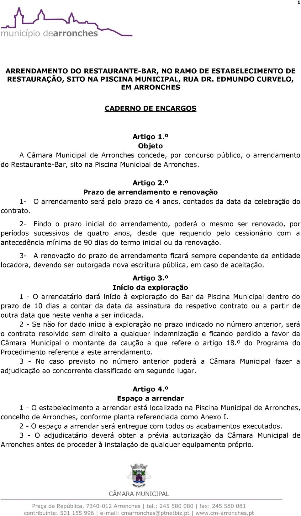 º Prazo de arrendamento e renovação 1- O arrendamento será pelo prazo de 4 anos, contados da data da celebração do contrato.