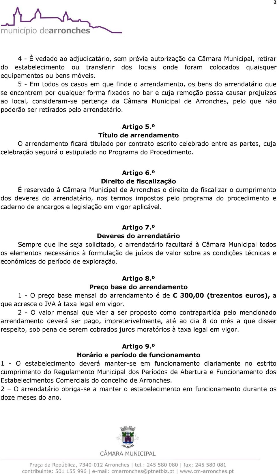 Câmara Municipal de Arronches, pelo que não poderão ser retirados pelo arrendatário. Artigo 5.