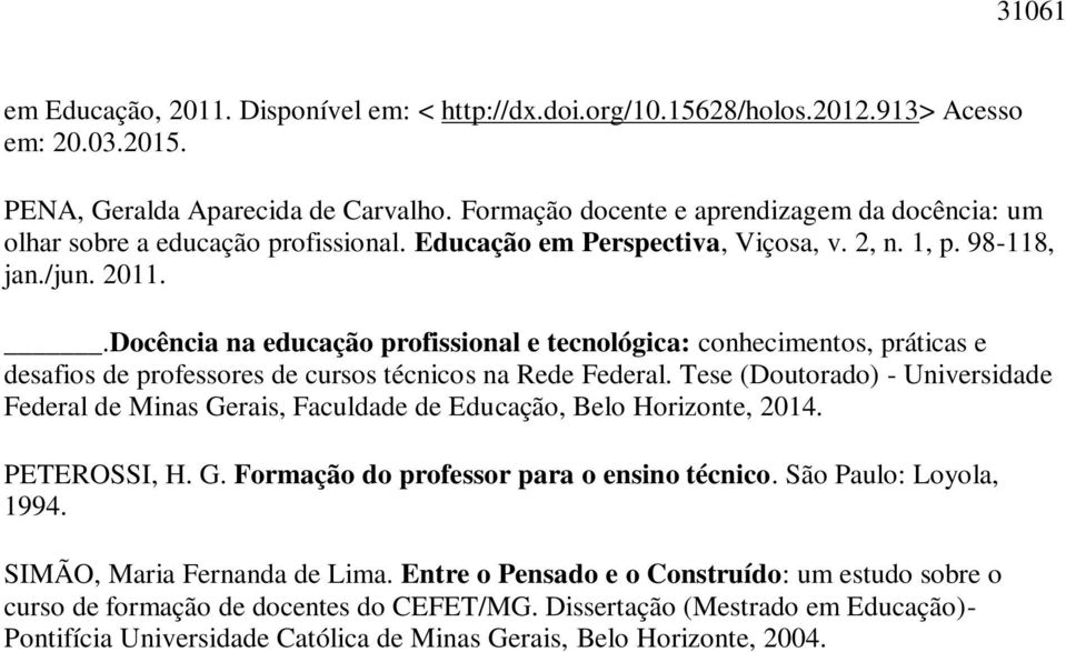 .Docência na educação profissional e tecnológica: conhecimentos, práticas e desafios de professores de cursos técnicos na Rede Federal.