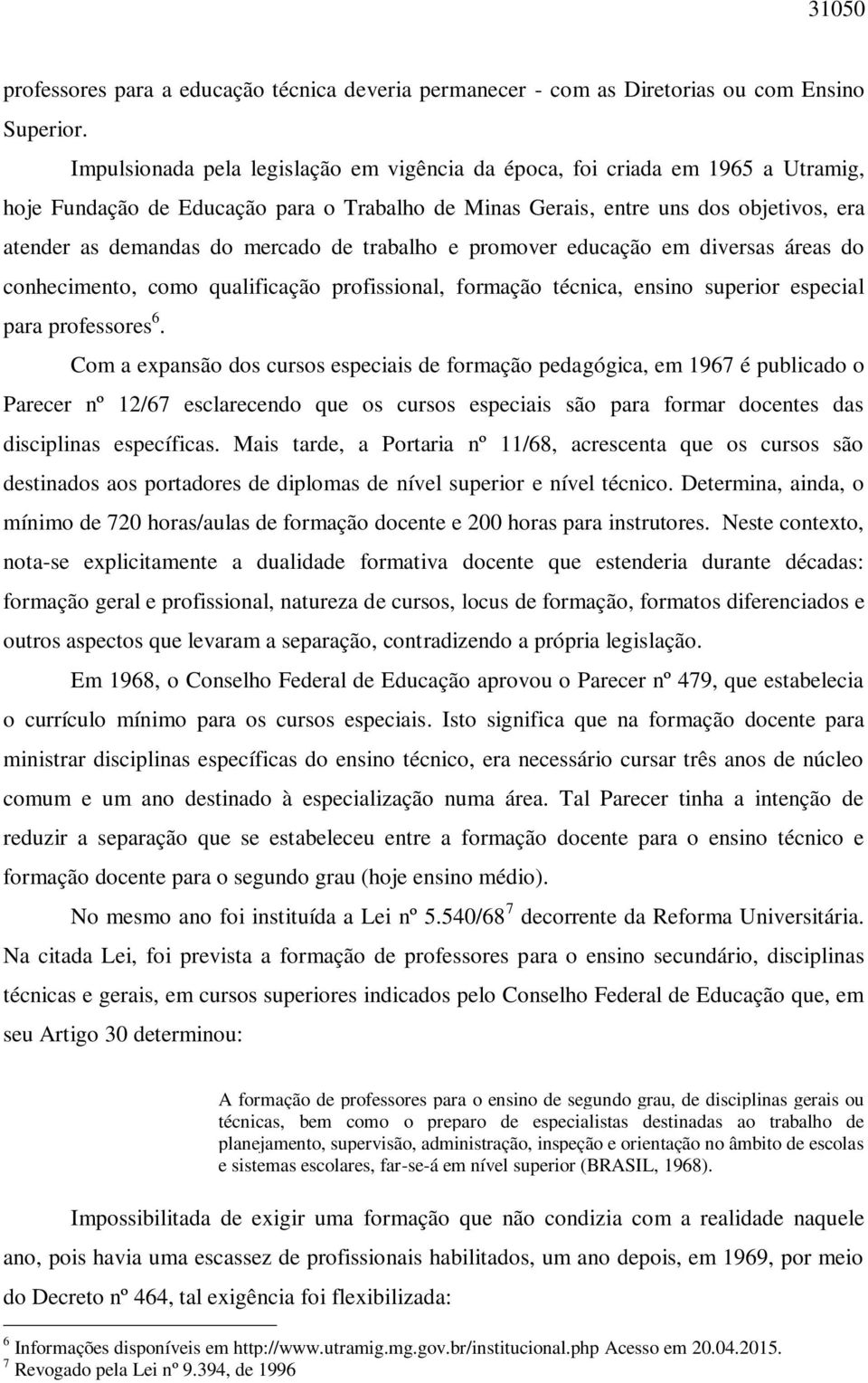 de trabalho e promover educação em diversas áreas do conhecimento, como qualificação profissional, formação técnica, ensino superior especial para professores 6.