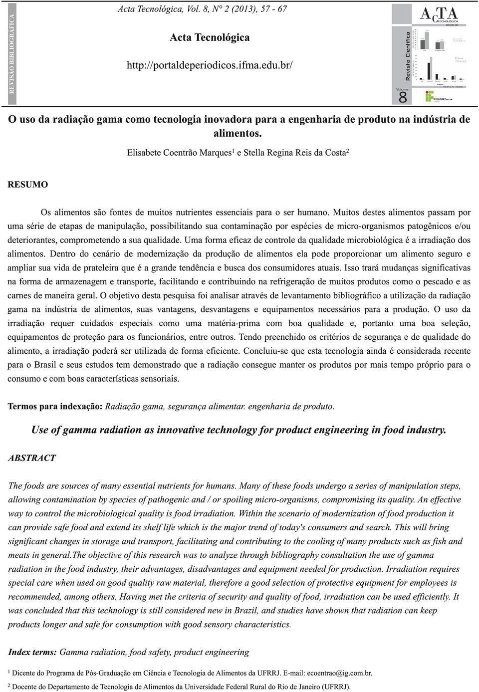 Elisabete Coentrão Marques1 e Stella Regina Reis da Costa2 RESUMO Os alimentos são fontes de muitos nutrientes essenciais para o ser humano.