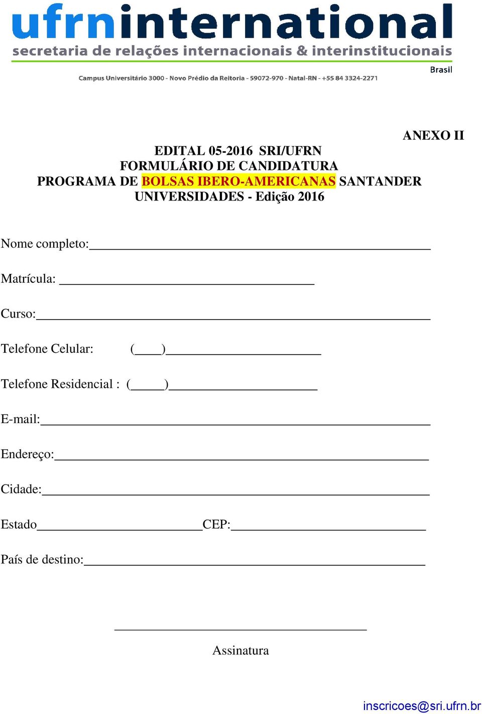 completo: Matrícula: Curso: Telefone Celular: ( ) Telefone Residencial : (