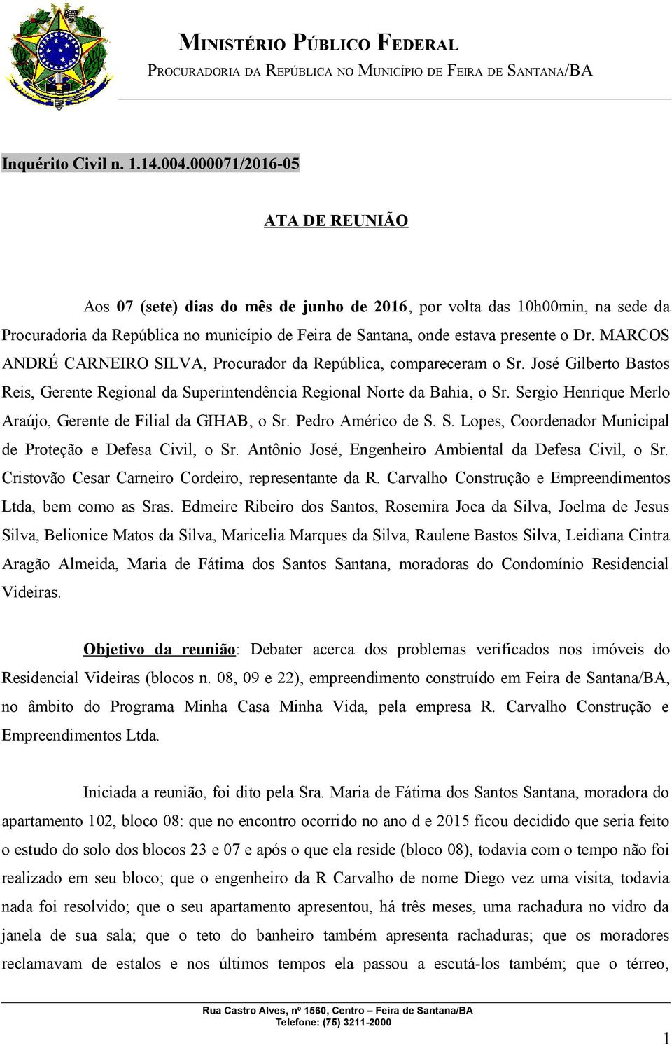 MARCOS ANDRÉ CARNEIRO SILVA, Procurador da República, compareceram o Sr. José Gilberto Bastos Reis, Gerente Regional da Superintendência Regional Norte da Bahia, o Sr.