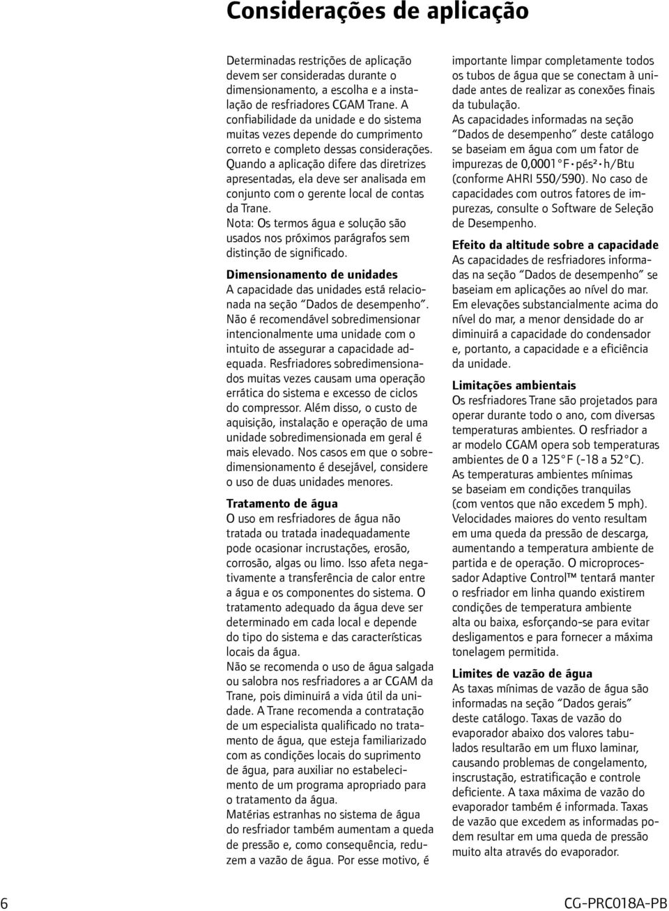 Quando a aplicação difere das diretrizes apresentadas, ela deve ser analisada em conjunto com o gerente local de contas da Trane.