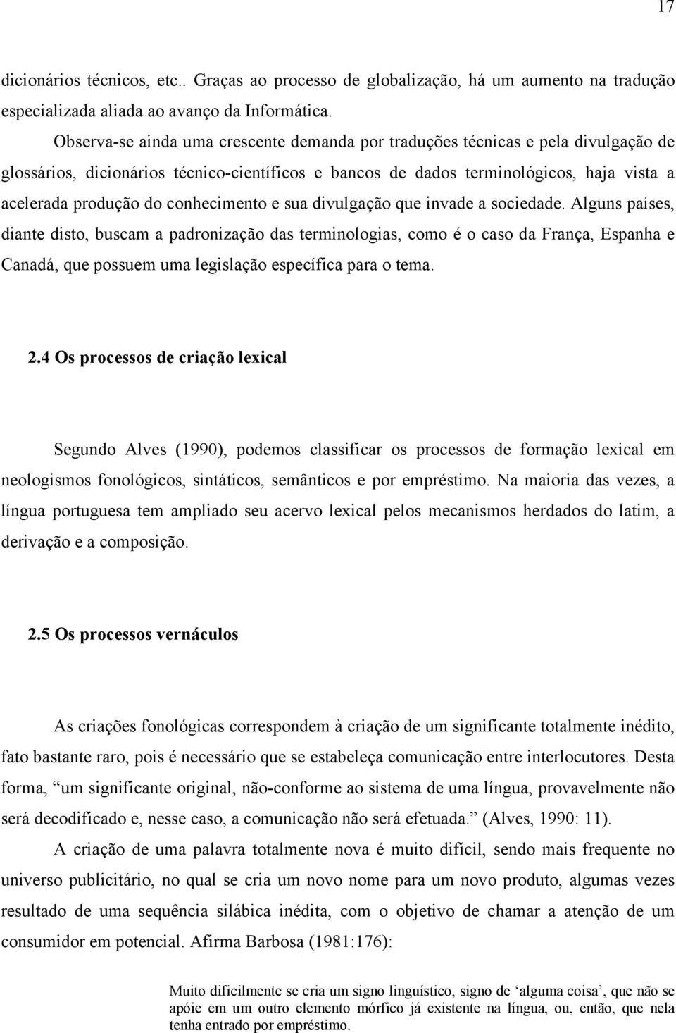 conhecimento e sua divulgação que invade a sociedade.