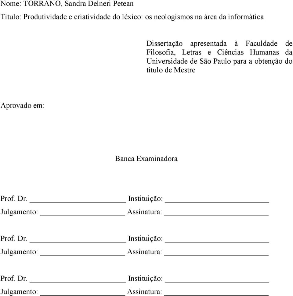 de São Paulo para a obtenção do título de Mestre Aprovado em: Banca Examinadora Prof. Dr.