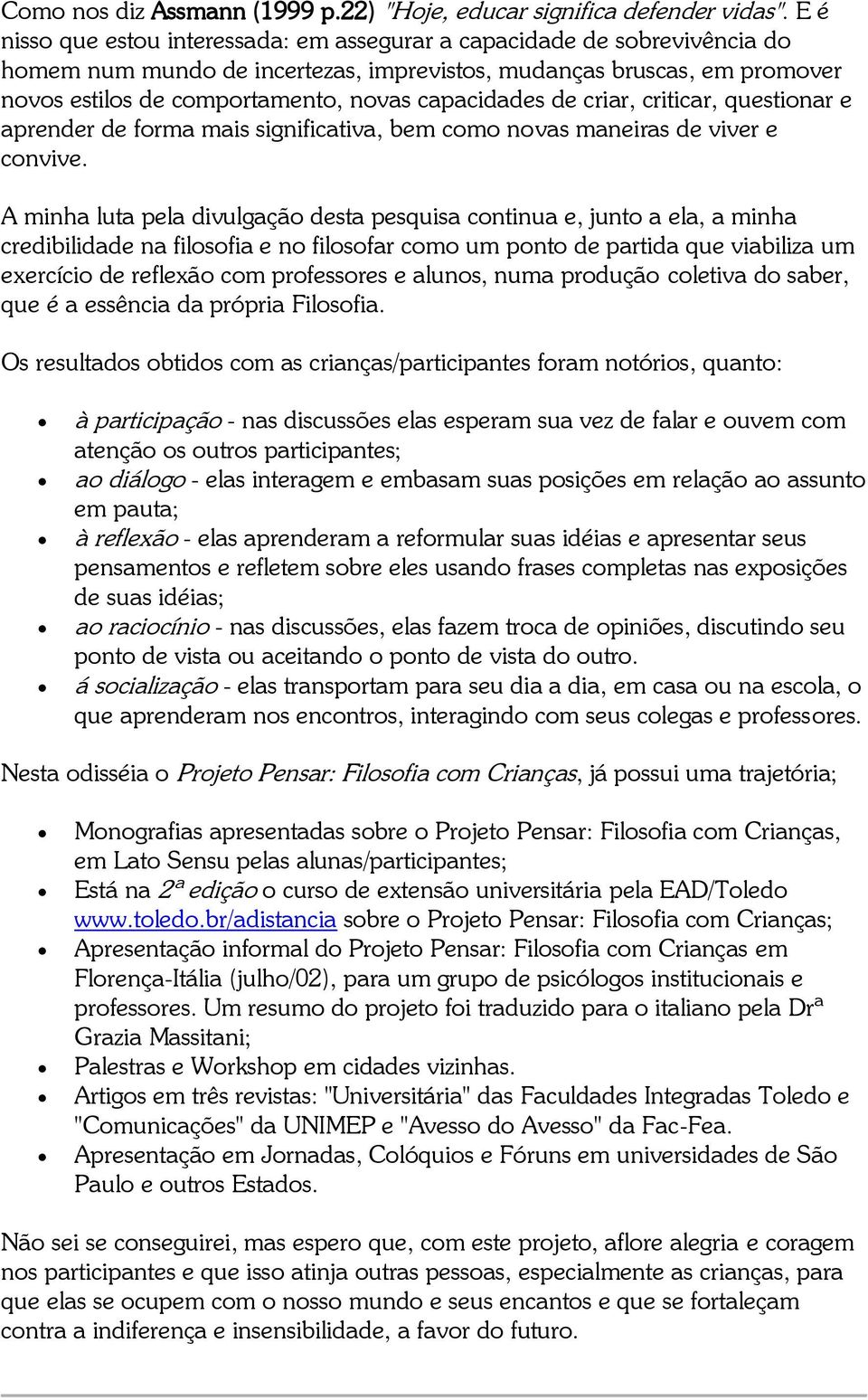 criticar, questinar e aprender de frma mais significativa, bem cm nvas maneiras de viver e cnvive.