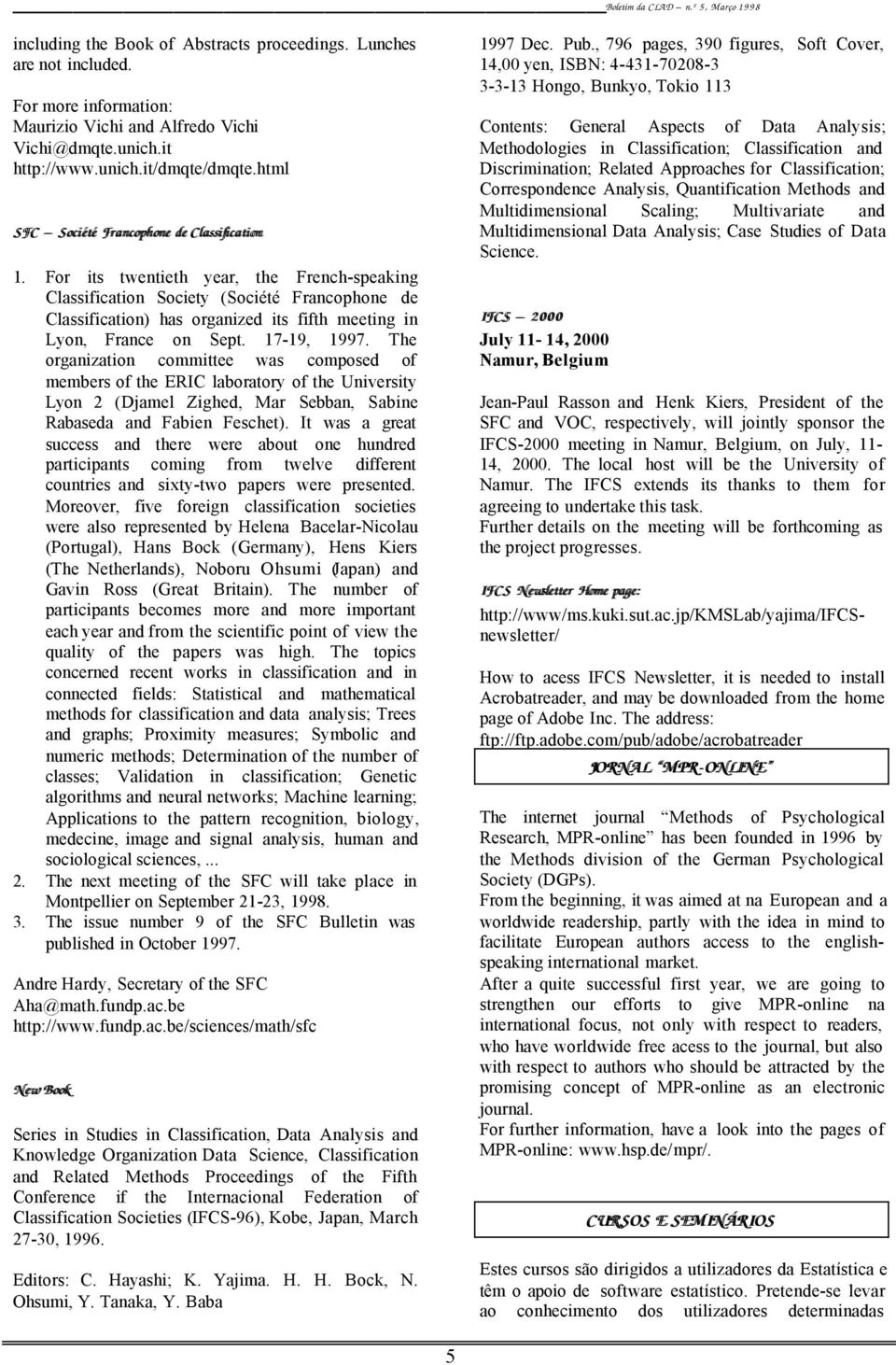 For its twentieth year, the French-speaking Classification Society (Société Francophone de Classification) has organized its fifth meeting in Lyon, France on Sept. 17-19, 1997.