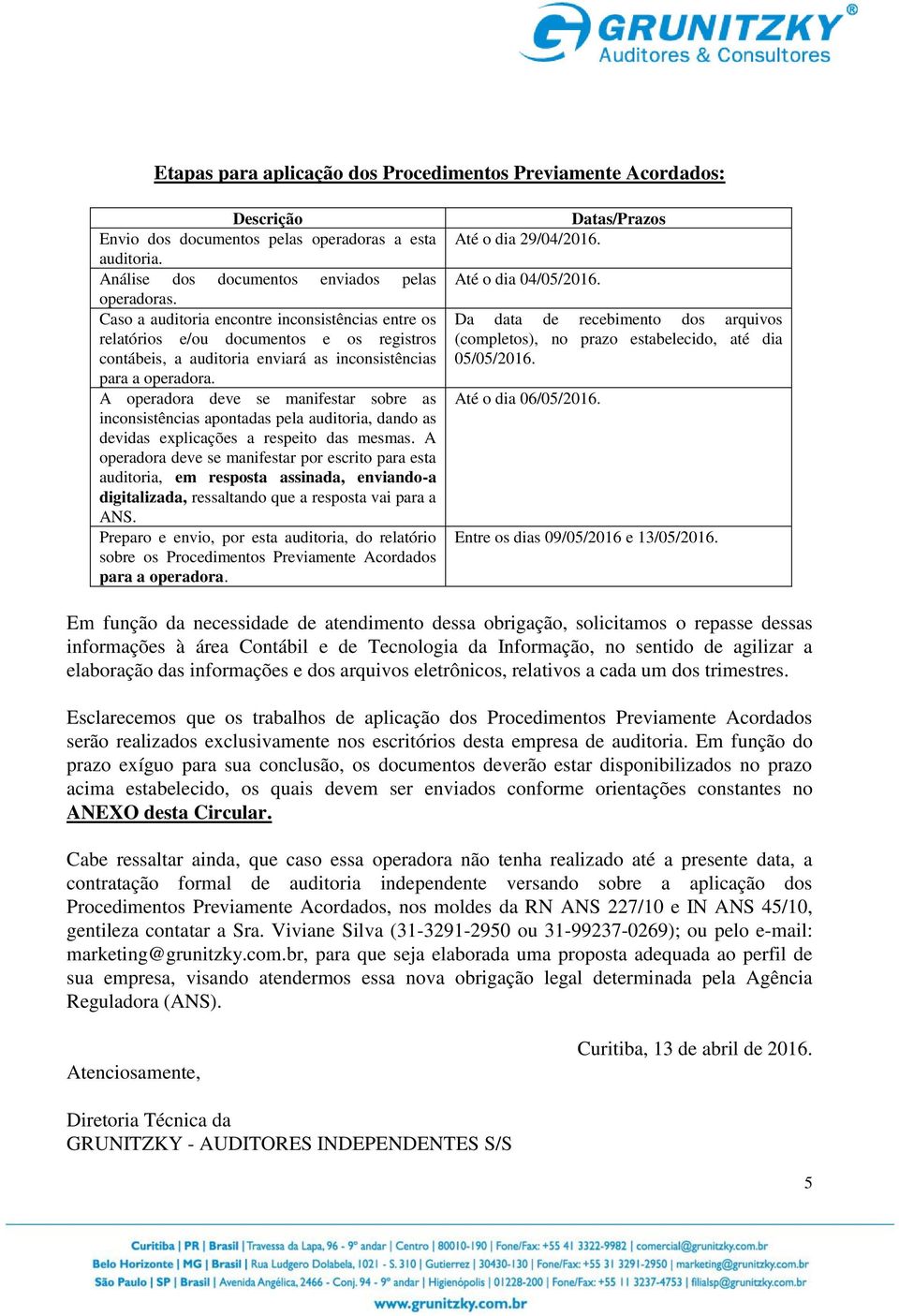 A operadora deve se manifestar sobre as inconsistências apontadas pela auditoria, dando as devidas explicações a respeito das mesmas.