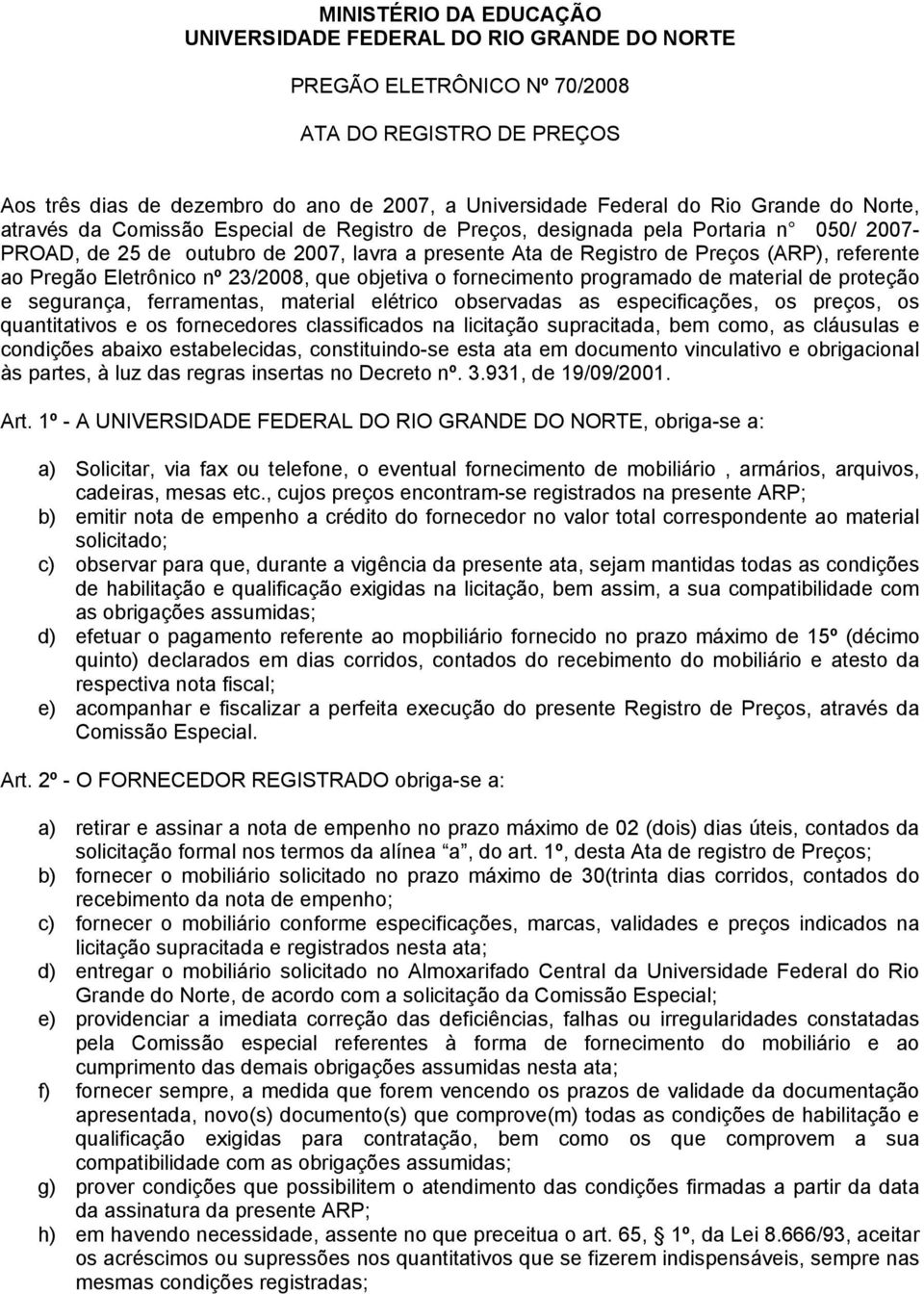 ao Pregão Eletrônico nº 23/2008, que objetiva o fornecimento programado de material de proteção e segurança, ferramentas, material elétrico observadas as especificações, os preços, os quantitativos e