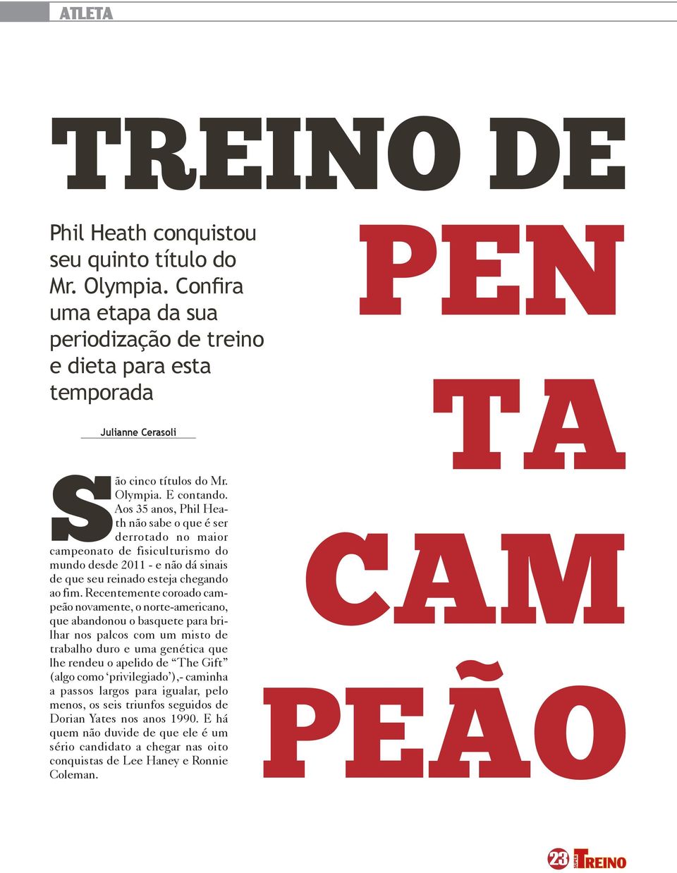 Recentemente coroado campeão novamente, o norte-americano, que abandonou o basquete para brilhar nos palcos com um misto de trabalho duro e uma genética que lhe rendeu o apelido de The Gift (algo