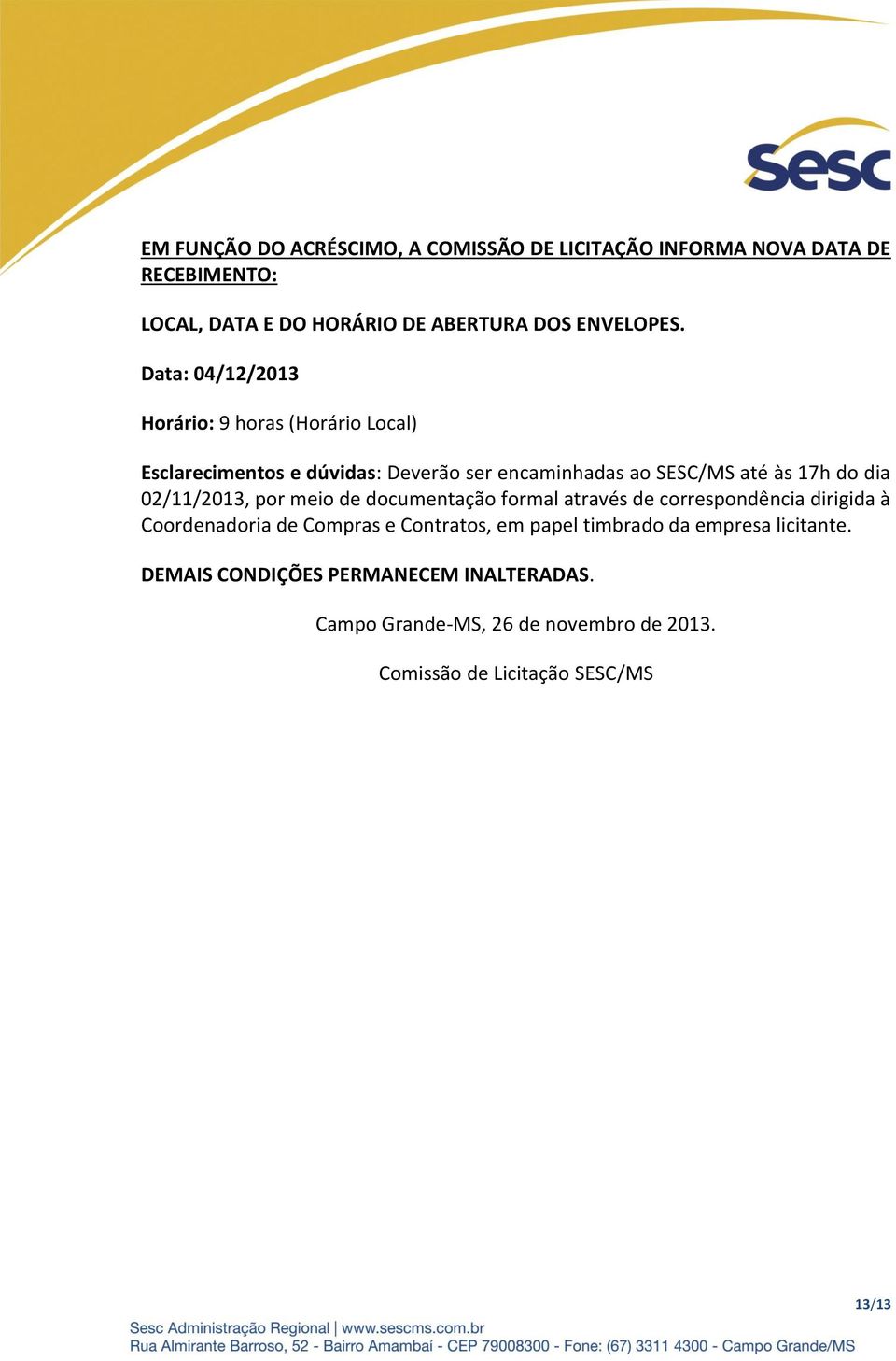 02/11/2013, por meio de documentação formal através de correspondência dirigida à Coordenadoria de Compras e Contratos, em papel