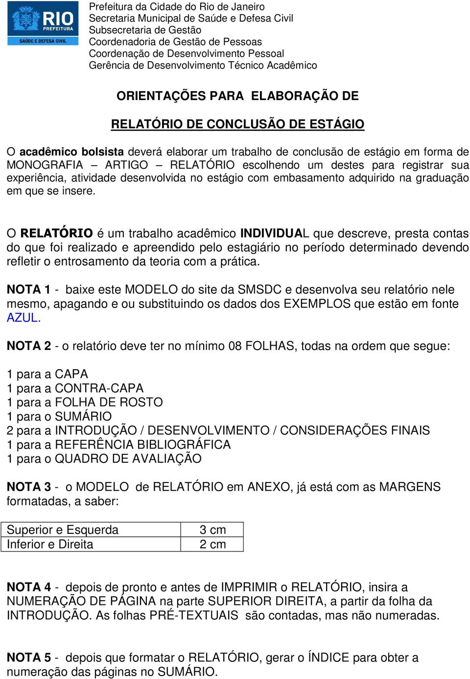 ARTIGO RELATÓRIO escolhendo um destes para registrar sua experiência, atividade desenvolvida no estágio com embasamento adquirido na graduação em que se insere.