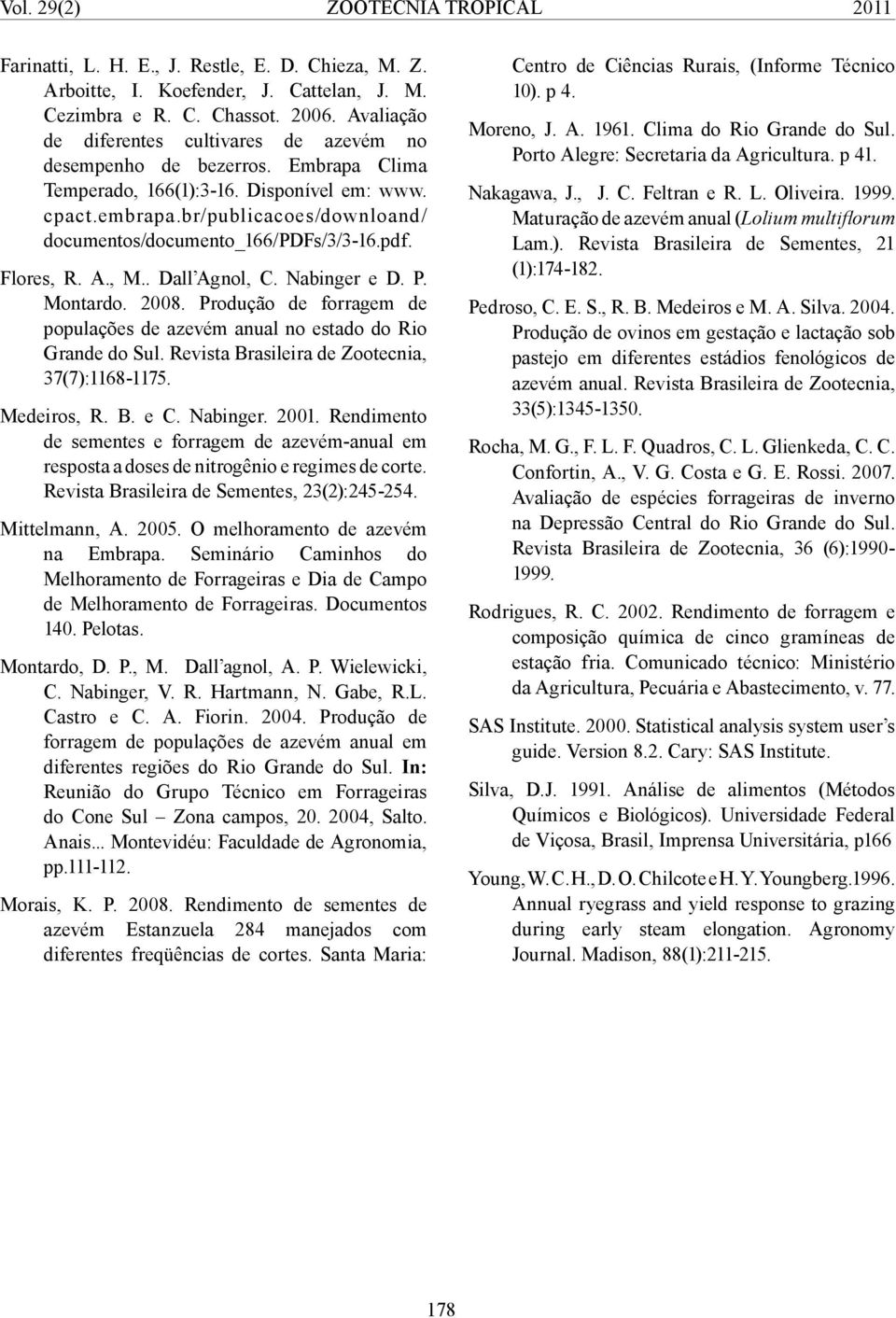 br/publicacoes/downloand/ documentos/documento_166/pdfs/3/3-16.pdf. Flores, R. A., M.. Dall Agnol, C. Nabinger e D. P. Montardo. 2008.
