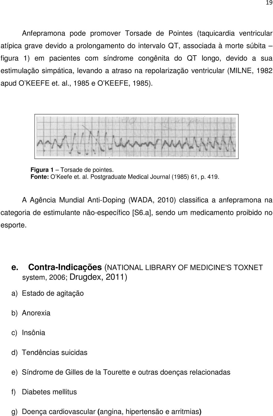 al. Postgraduate Medical Journal (1985) 61, p. 419. A Agência Mundial Anti-Doping (WADA, 2010) classifica a anfepramona na categoria de estimulante não-específico [S6.