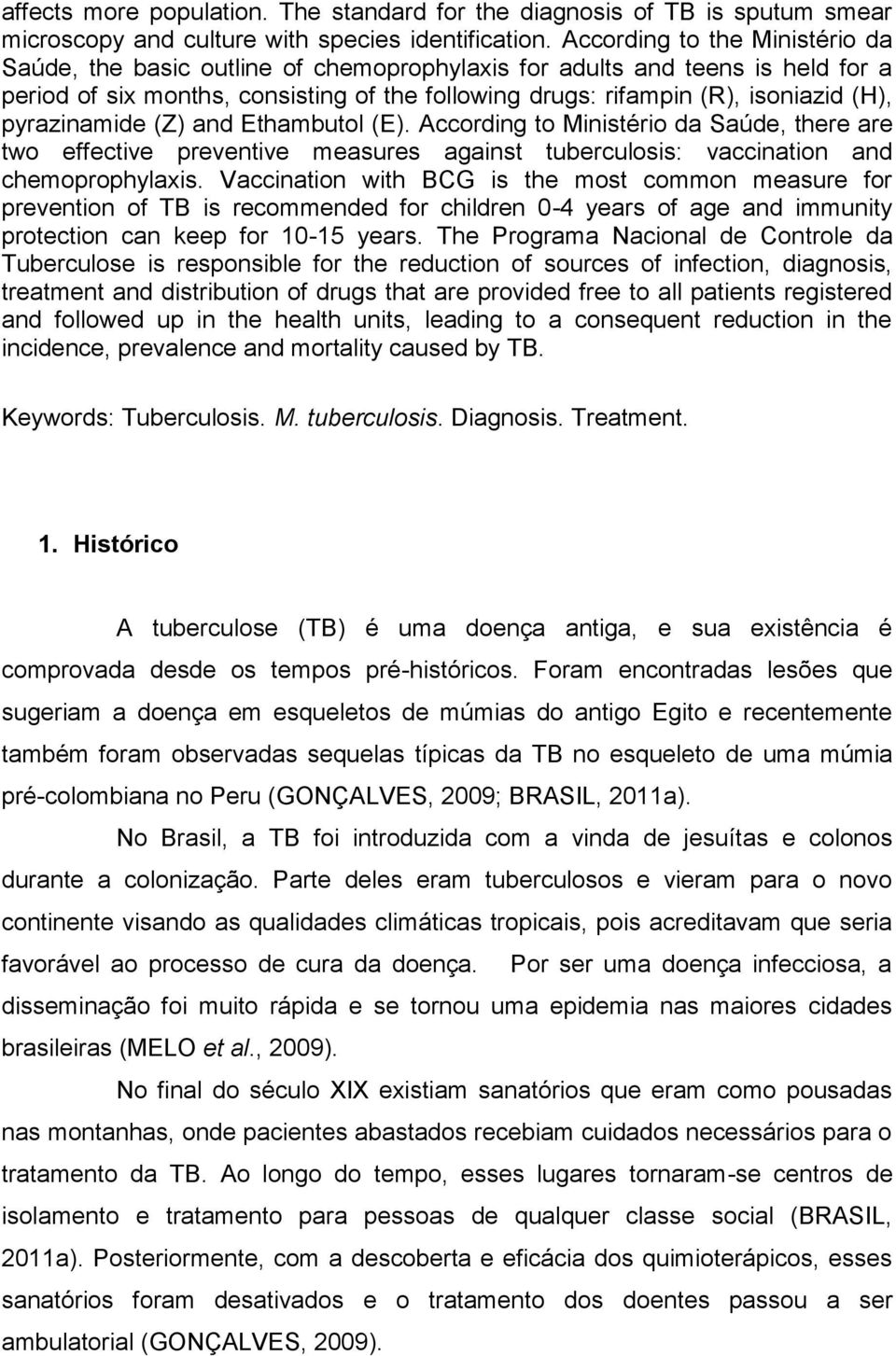 pyrazinamide (Z) and Ethambutol (E). According to Ministério da Saúde, there are two effective preventive measures against tuberculosis: vaccination and chemoprophylaxis.