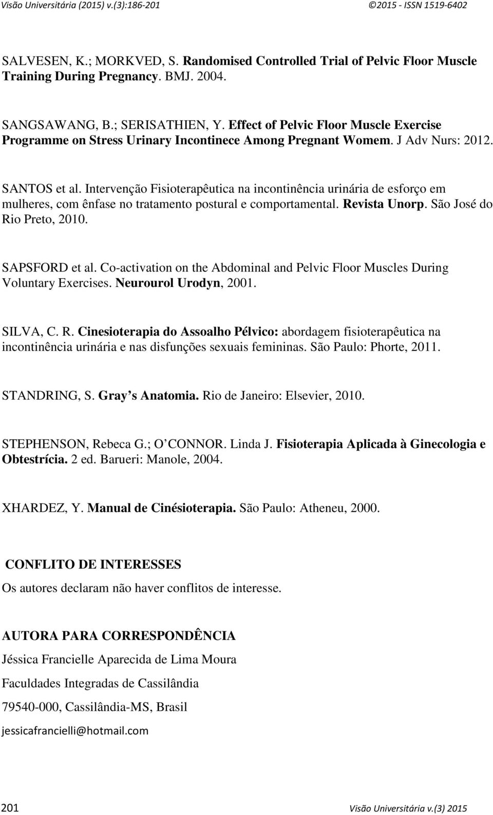 Intervenção Fisioterapêutica na incontinência urinária de esforço em mulheres, com ênfase no tratamento postural e comportamental. Revista Unorp. São José do Rio Preto, 2010. SAPSFORD et al.