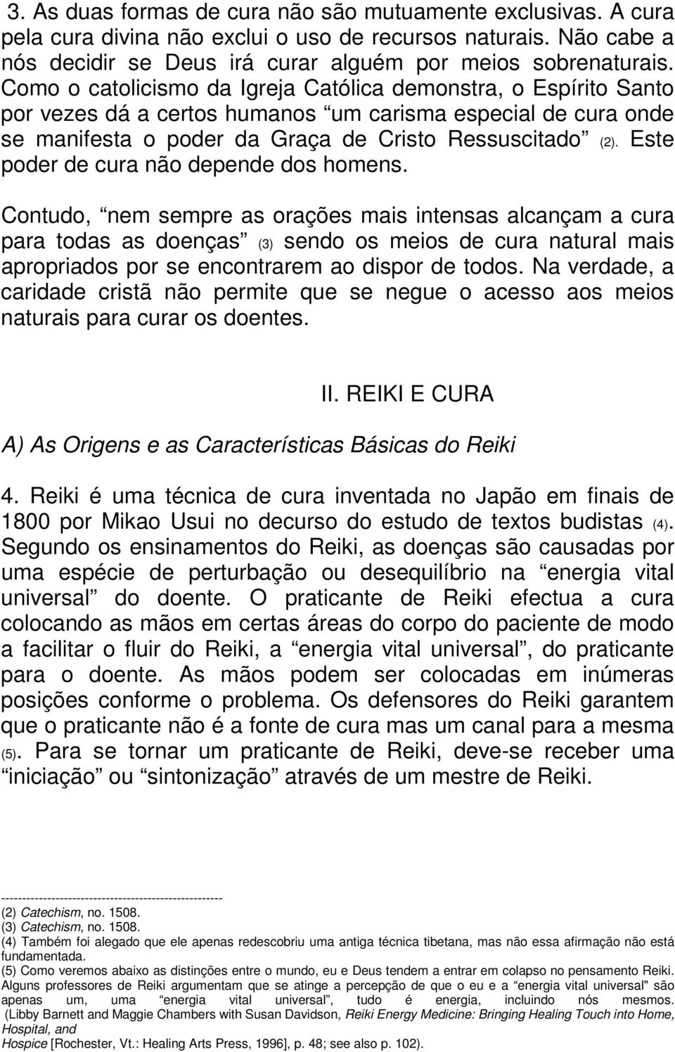 Este poder de cura não depende dos homens.