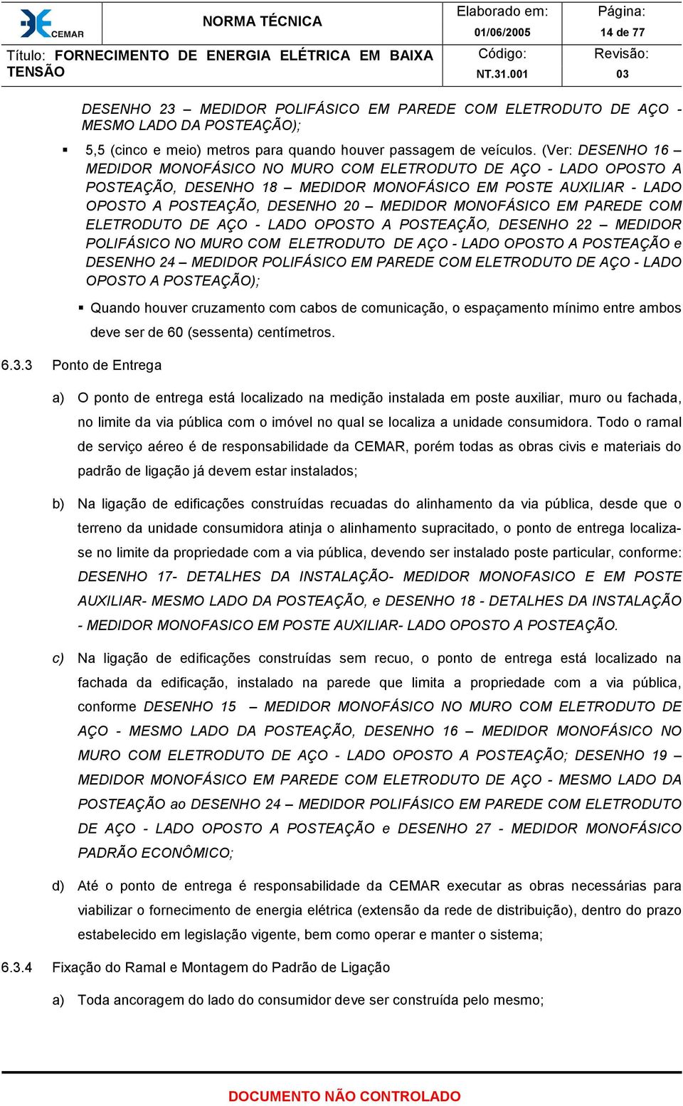 EM PAREDE COM ELETRODUTO DE AÇO - LADO OPOSTO A POSTEAÇÃO, DESENHO 22 MEDIDOR POLIFÁSICO NO MURO COM ELETRODUTO DE AÇO - LADO OPOSTO A POSTEAÇÃO e DESENHO 24 MEDIDOR POLIFÁSICO EM PAREDE COM