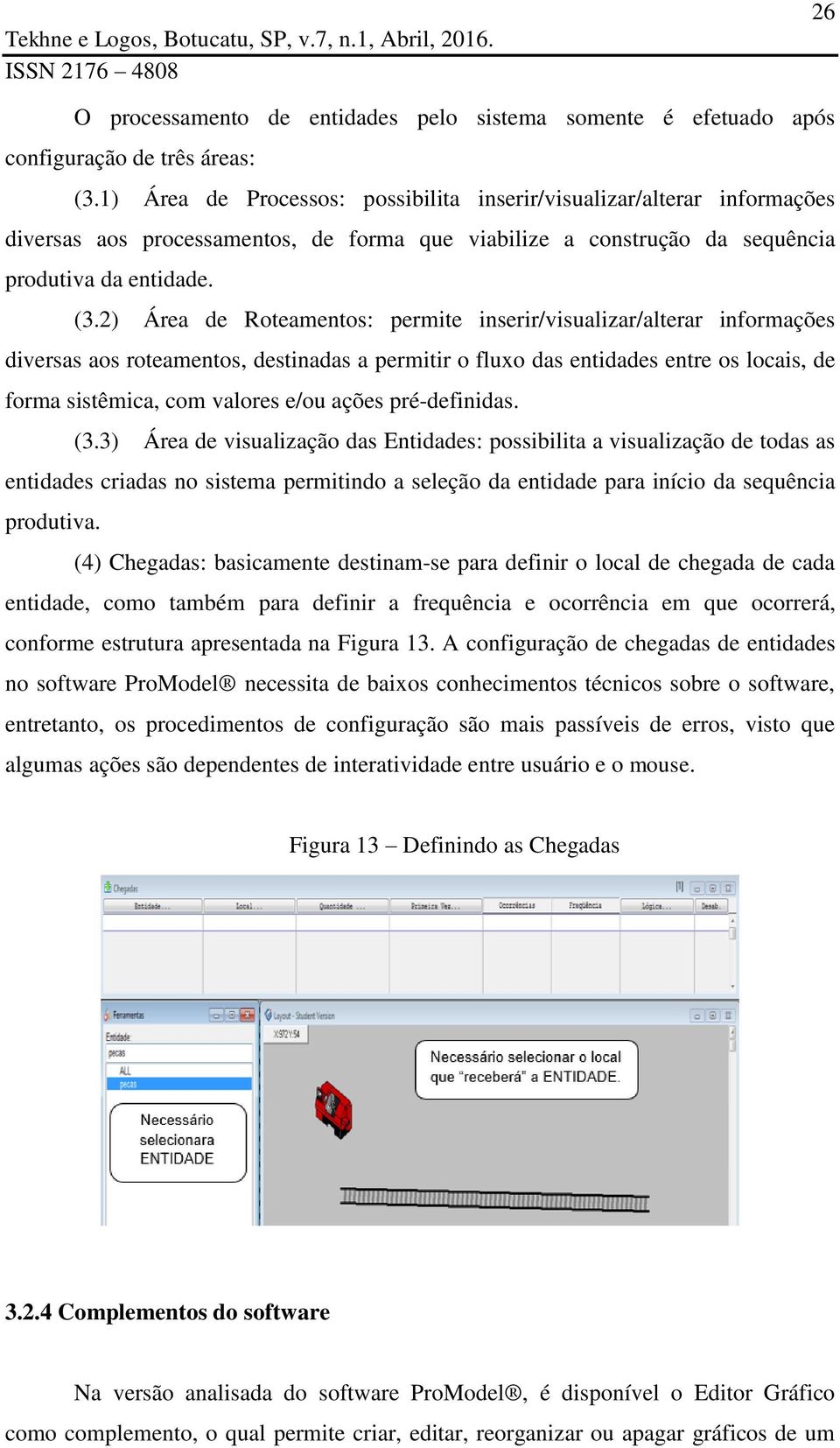 2) Área de Roteamentos: permite inserir/visualizar/alterar informações diversas aos roteamentos, destinadas a permitir o fluxo das entidades entre os locais, de forma sistêmica, com valores e/ou