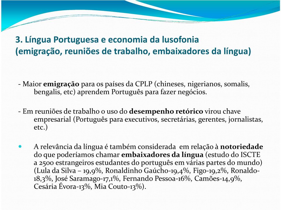 - Em reuniões de trabalho o uso do desempenho retóricovirou chave empresarial (Português para executivos, secretárias, gerentes, jornalistas, etc.