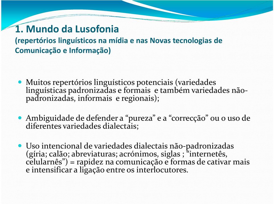 a pureza e a correcção ou o uso de diferentes variedades dialectais; Uso intencional de variedades dialectais não-padronizadas (gíria; calão;