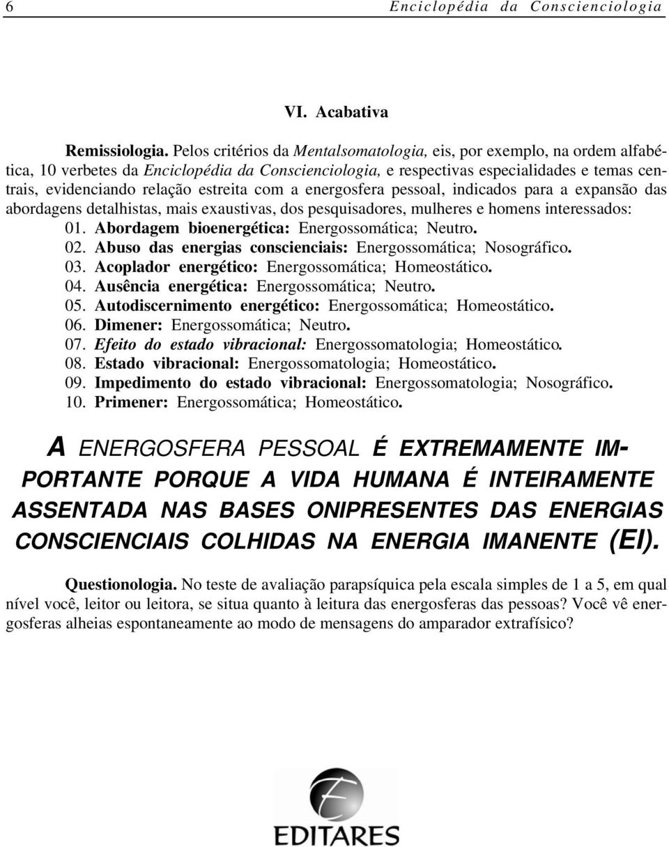 estreita com a energosfera pessoal, indicados para a expansão das abordagens detalhistas, mais exaustivas, dos pesquisadores, mulheres e homens interessados: 01.