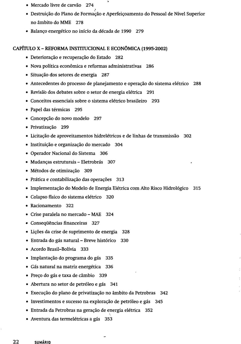 planejamento e operação do sistema elétrico 288 Revisão dos debates sobre o setor de energia elétrica 291 Conceitos essenciais sobre o sistema elétrico brasileiro 293 Papel das térmicas 295 Concepção