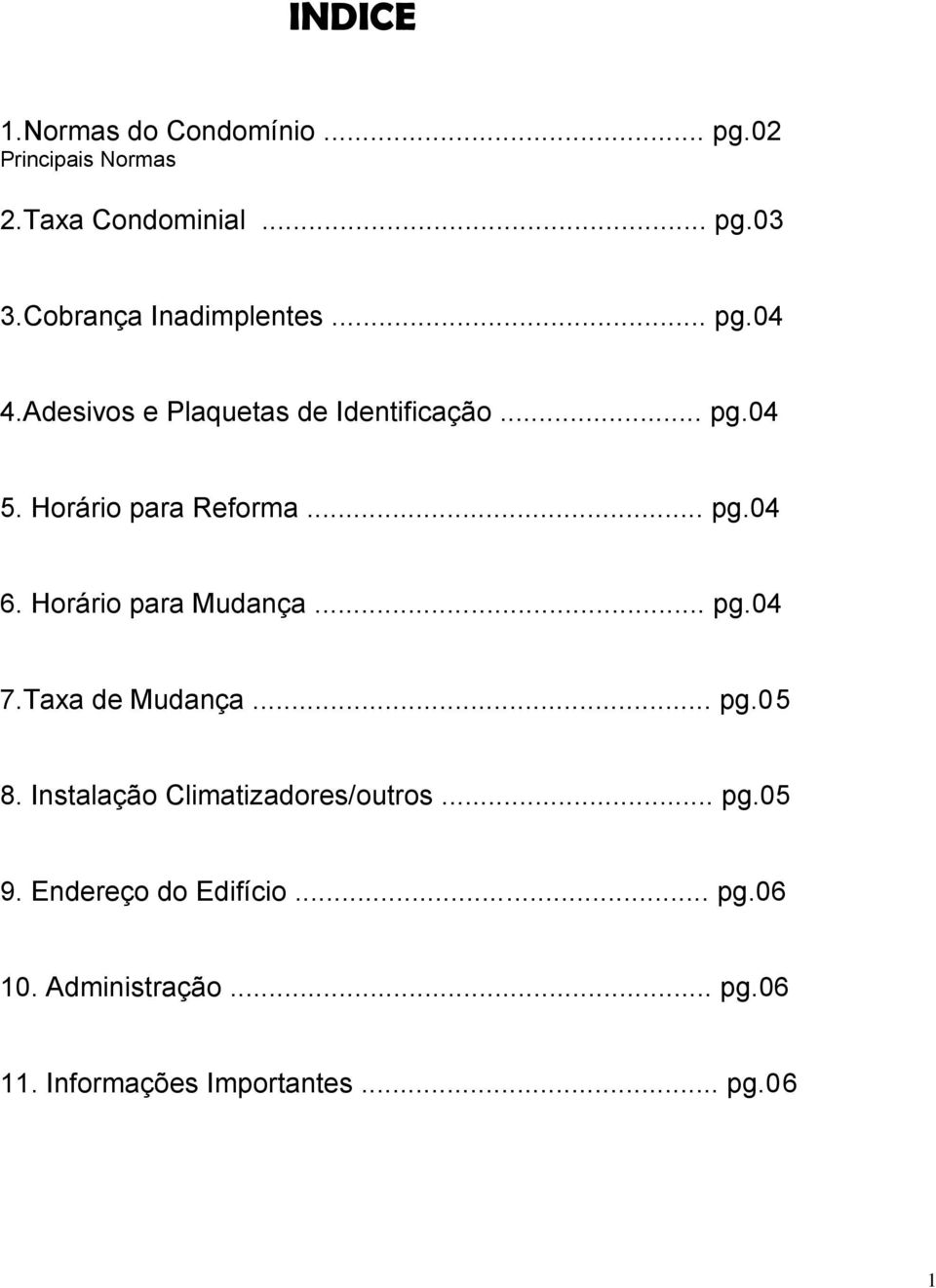 Horário para Reforma... pg.04 6. Horário para Mudança... pg.04 7.Taxa de Mudança... pg.05 8.