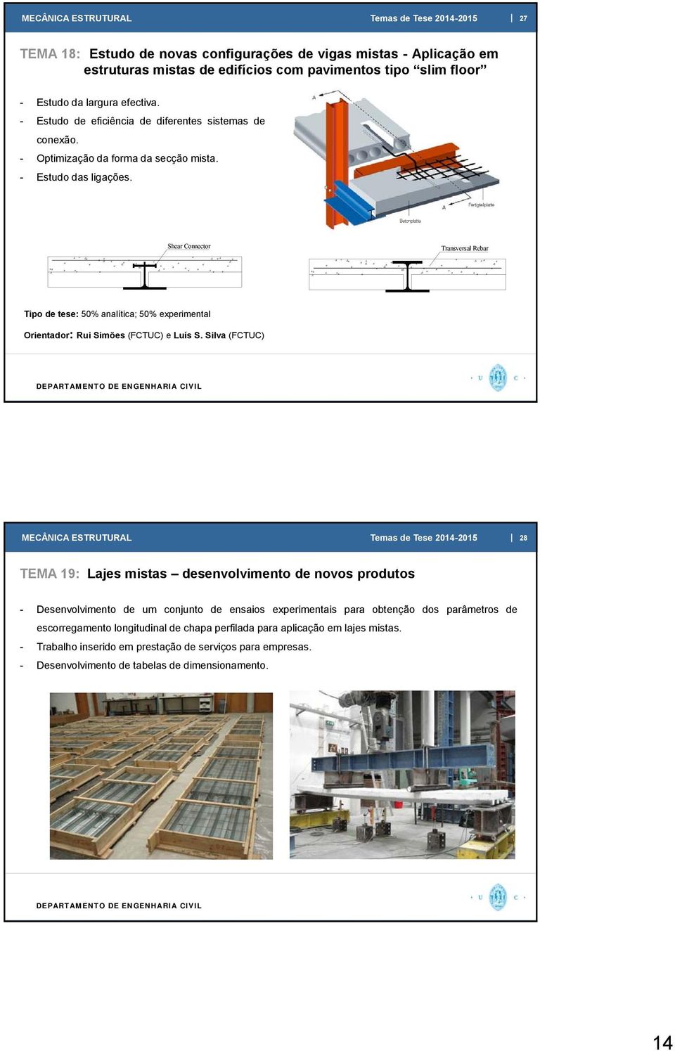 Shear Connector Transversal Rebar Tipo de tese: 50% analítica; 50% experimental Orientador: Rui Simões (FCTUC) e Luís S.