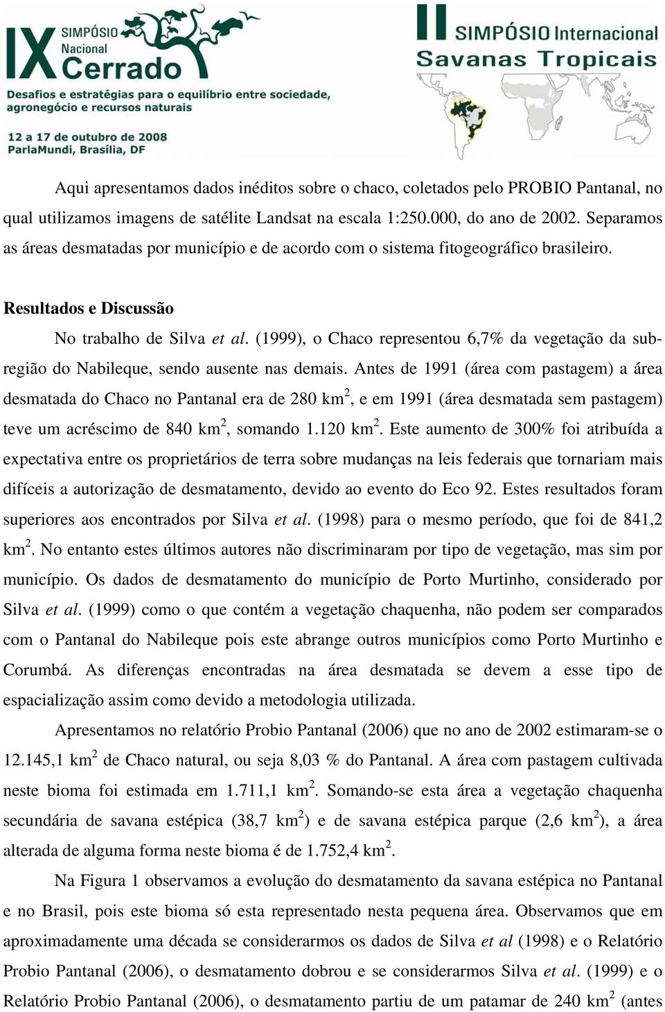 (1999), o Chaco representou 6,7% da vegetação da subregião do Nabileque, sendo ausente nas demais.