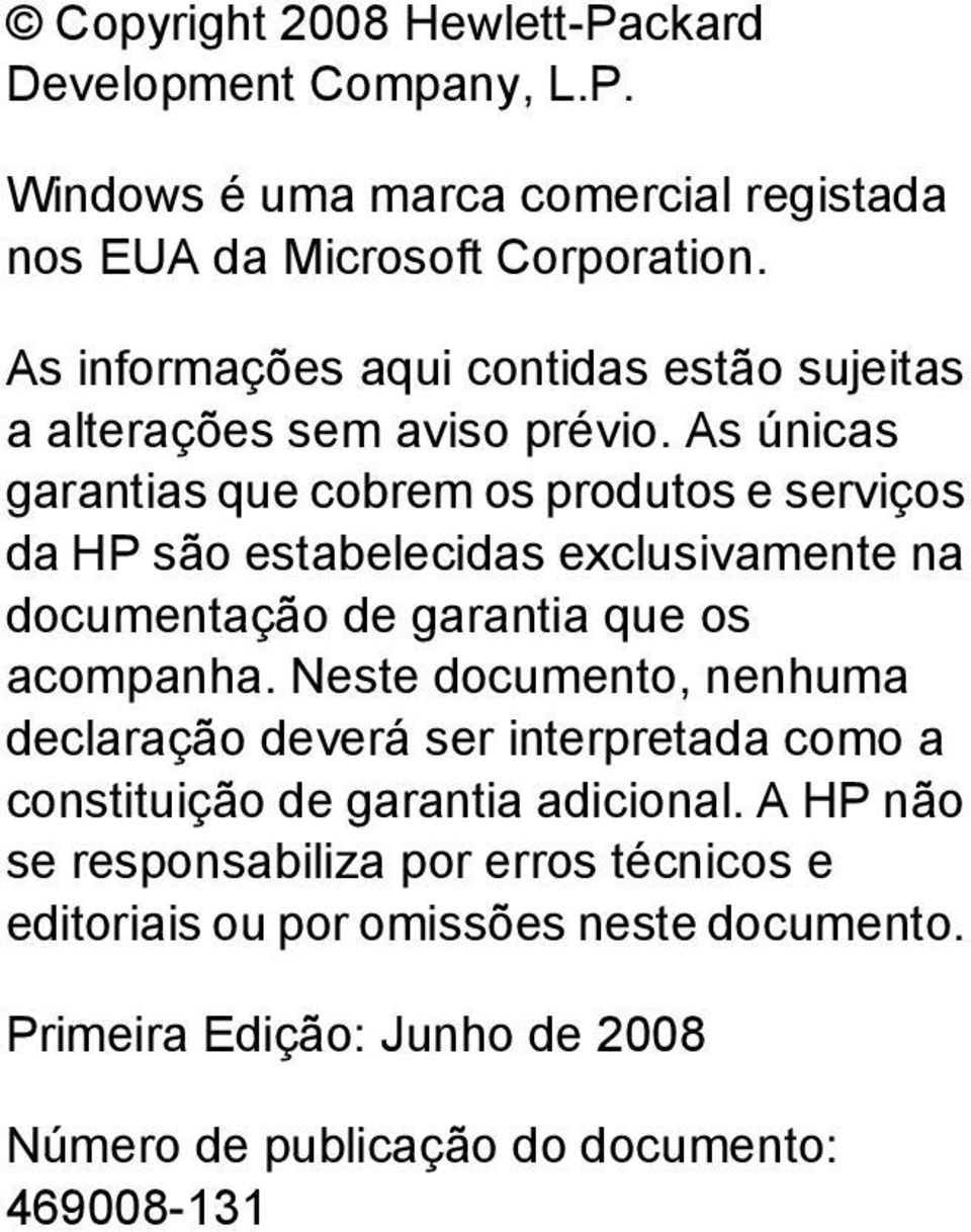 As únicas garantias que cobrem os produtos e serviços da HP são estabelecidas exclusivamente na documentação de garantia que os acompanha.