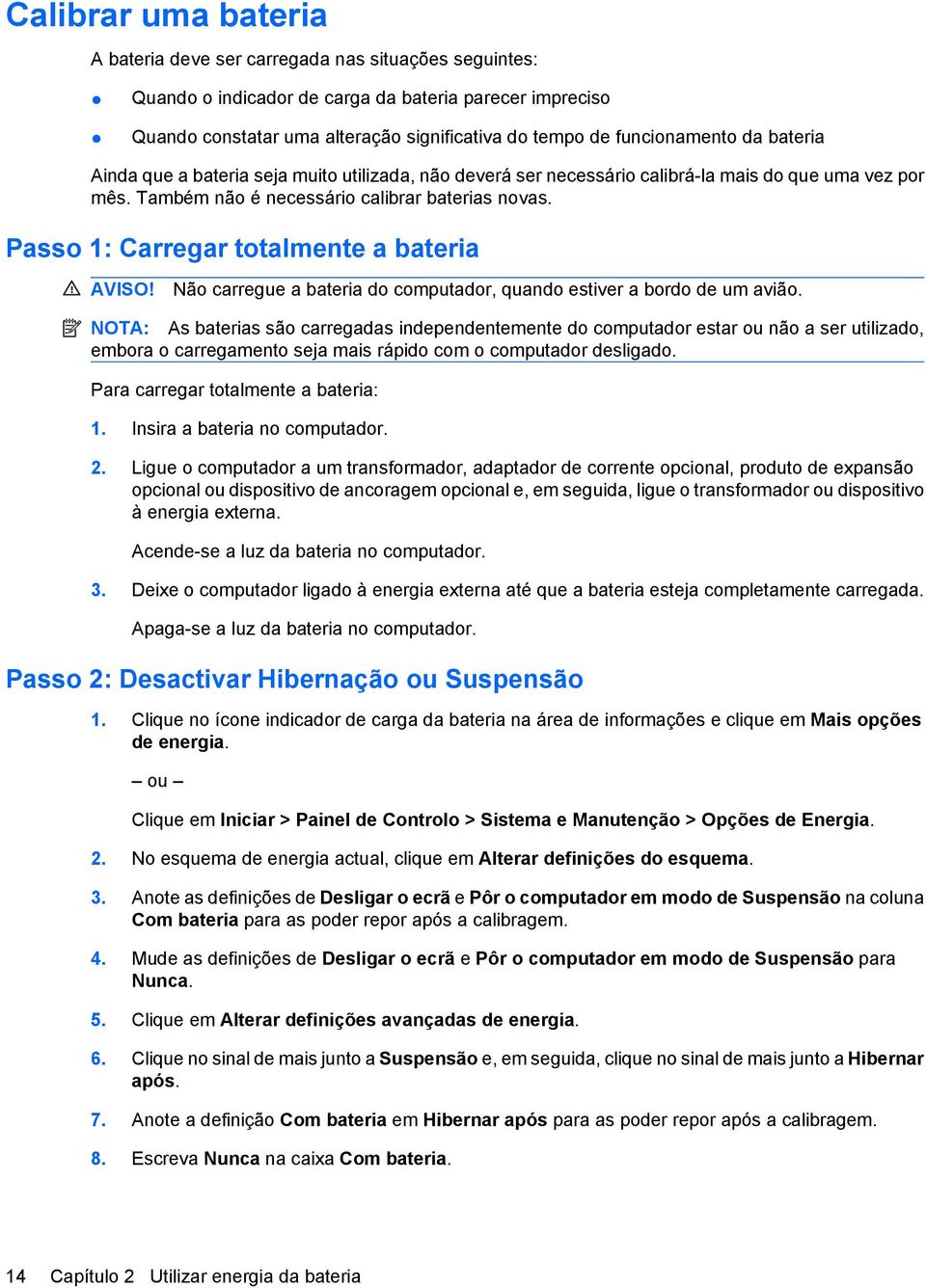 Passo 1: Carregar totalmente a bateria AVISO! Não carregue a bateria do computador, quando estiver a bordo de um avião.