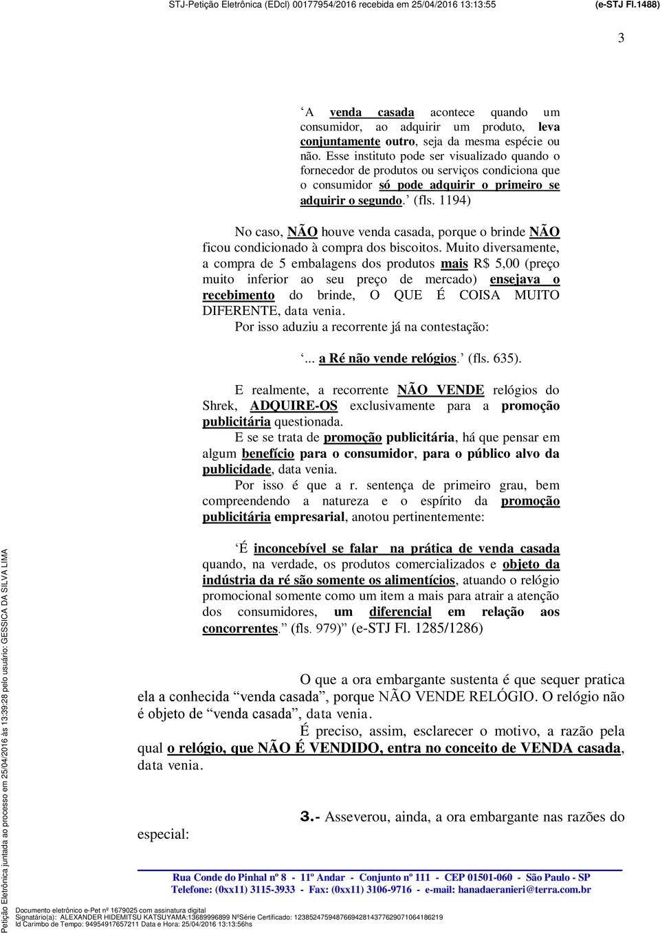 1194) No caso, NÃO houve venda casada, porque o brinde NÃO ficou condicionado à compra dos biscoitos.