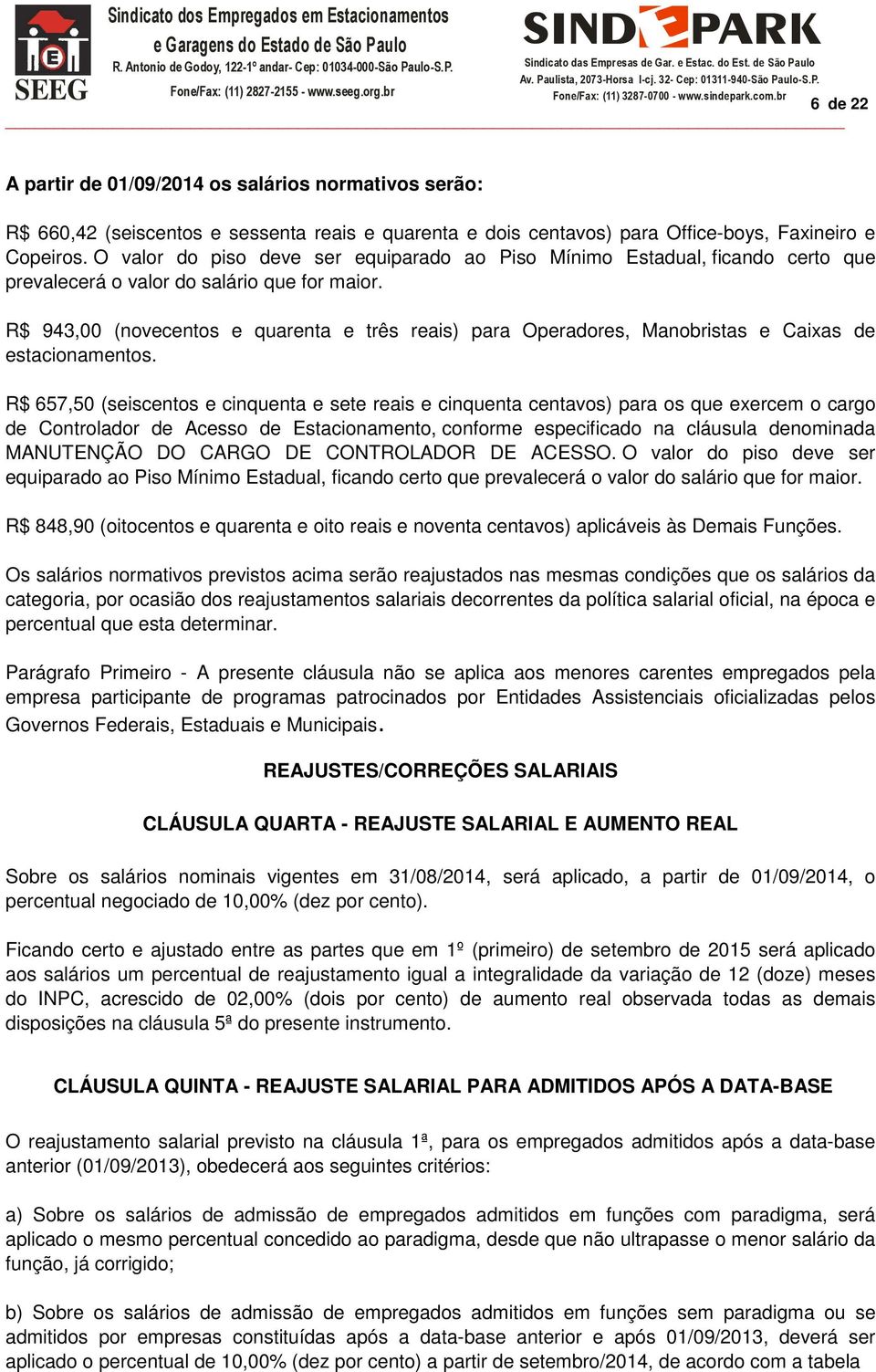 R$ 943,00 (novecentos e quarenta e três reais) para Operadores, Manobristas e Caixas de estacionamentos.