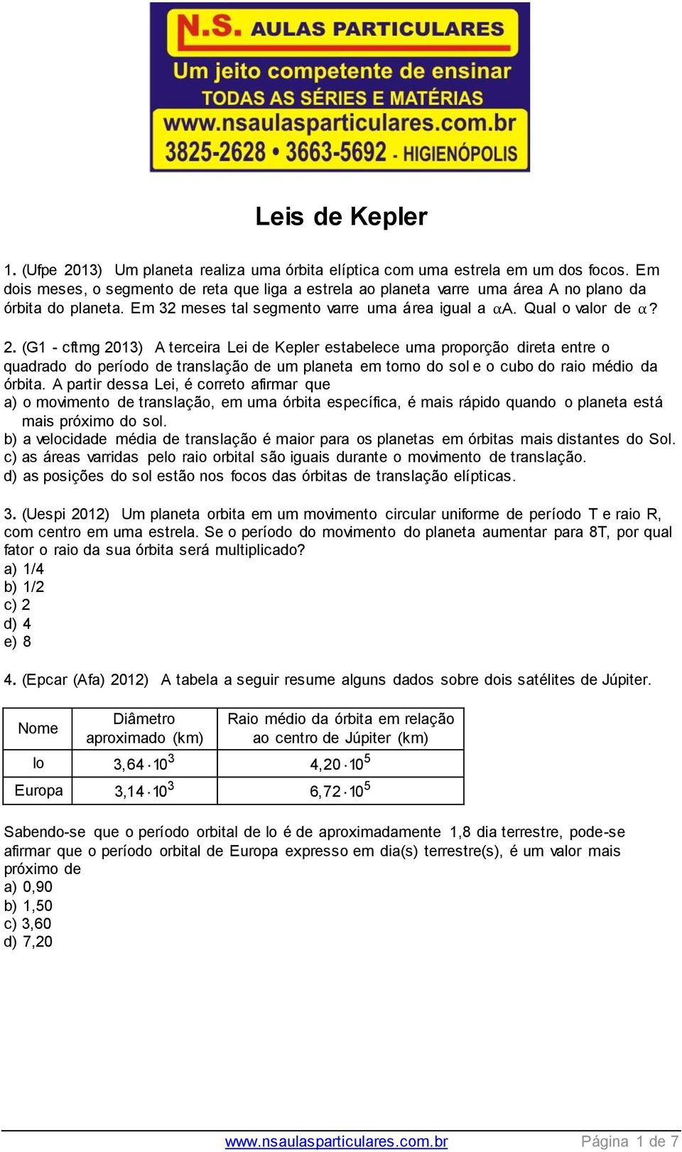 . (G1 - cftmg 01) A terceira Lei de Kepler estabelece uma proporção direta entre o quadrado do período de translação de um planeta em torno do sol e o cubo do raio médio da órbita.