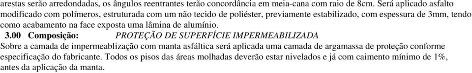 acabamento na face exposta uma lâmina de alumínio. 3.