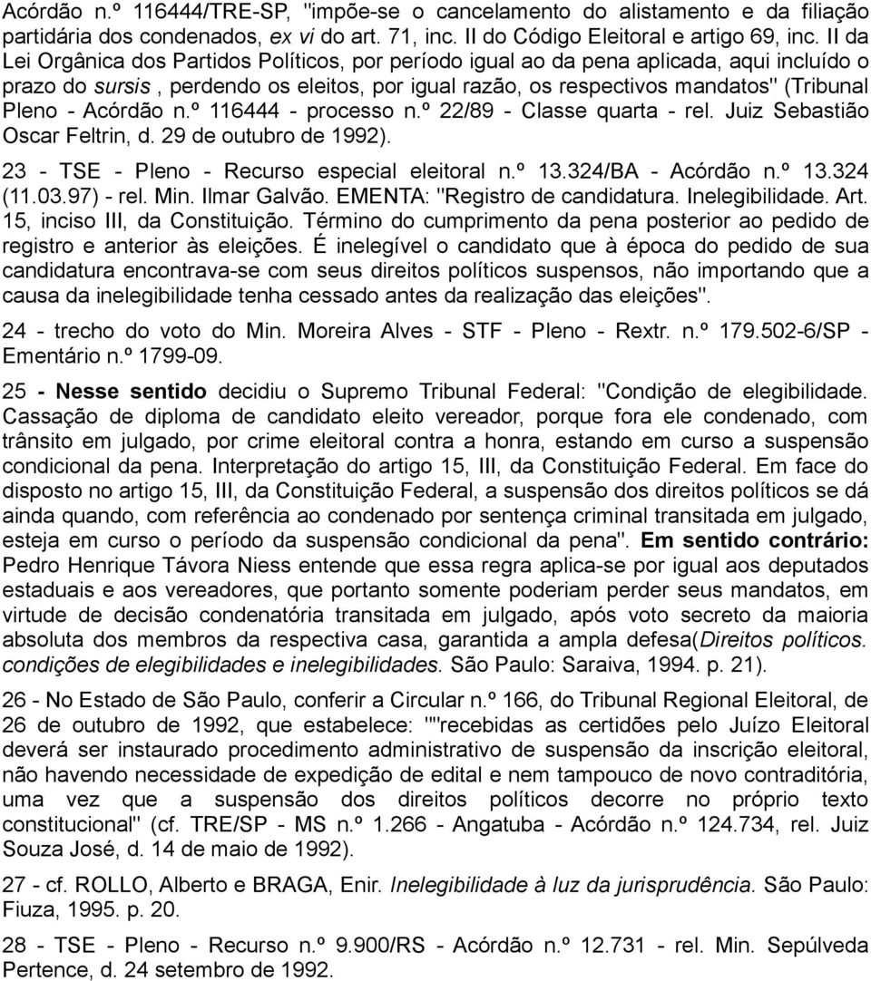 Acórdão n.º 116444 - processo n.º 22/89 - Classe quarta - rel. Juiz Sebastião Oscar Feltrin, d. 29 de outubro de 1992). 23 - TSE - Pleno - Recurso especial eleitoral n.º 13.324/BA - Acórdão n.º 13.324 (11.