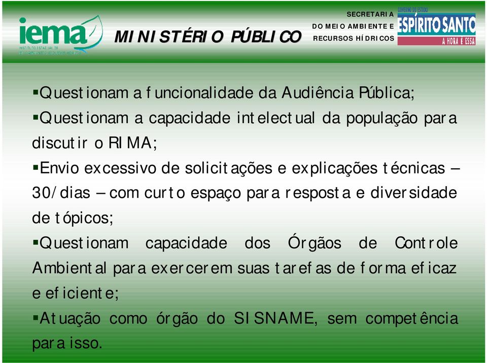 espaço para resposta e diversidade de tópicos; Questionam capacidade dos Órgãos de Controle Ambiental para