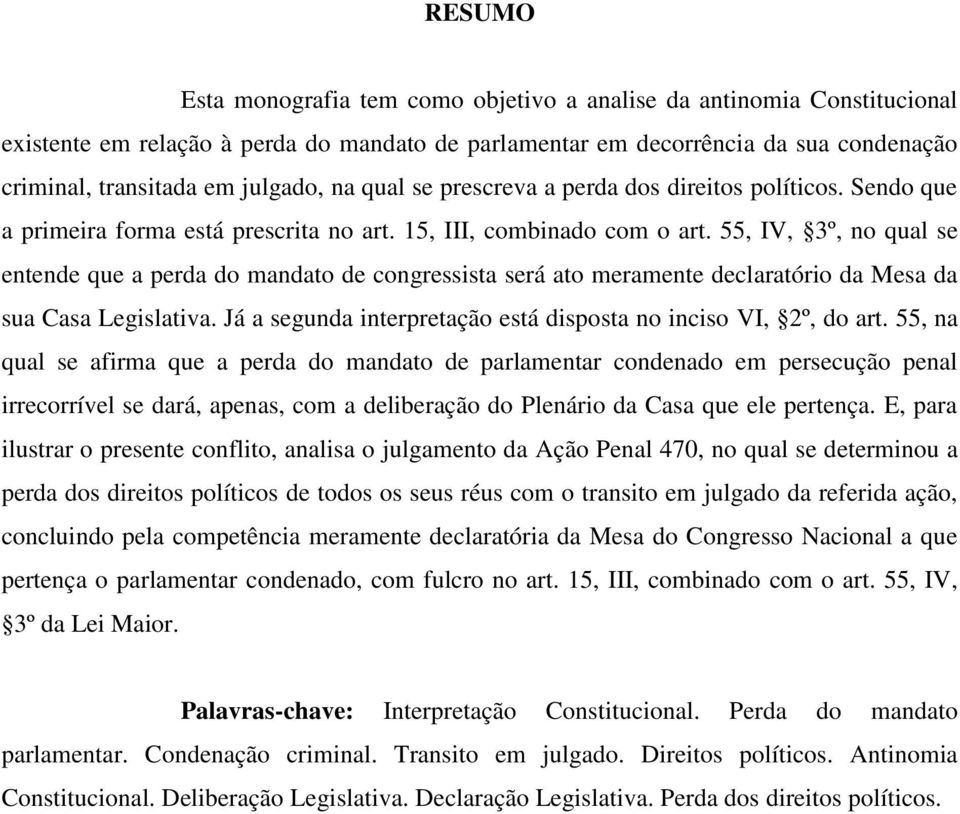 55, IV, 3º, no qual se entende que a perda do mandato de congressista será ato meramente declaratório da Mesa da sua Casa Legislativa.