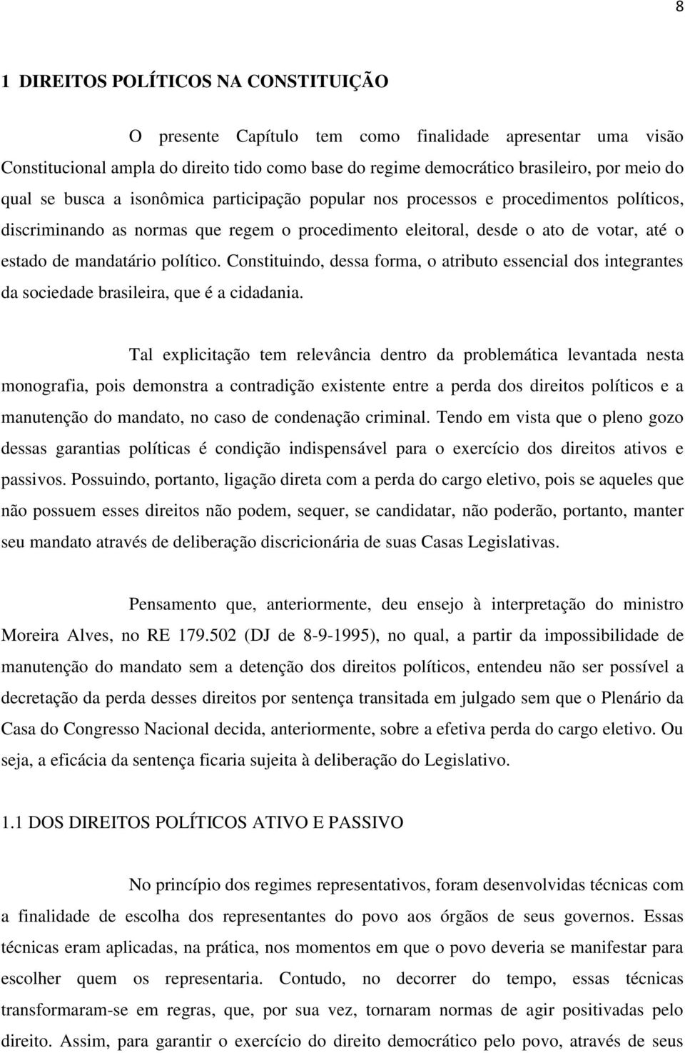 político. Constituindo, dessa forma, o atributo essencial dos integrantes da sociedade brasileira, que é a cidadania.