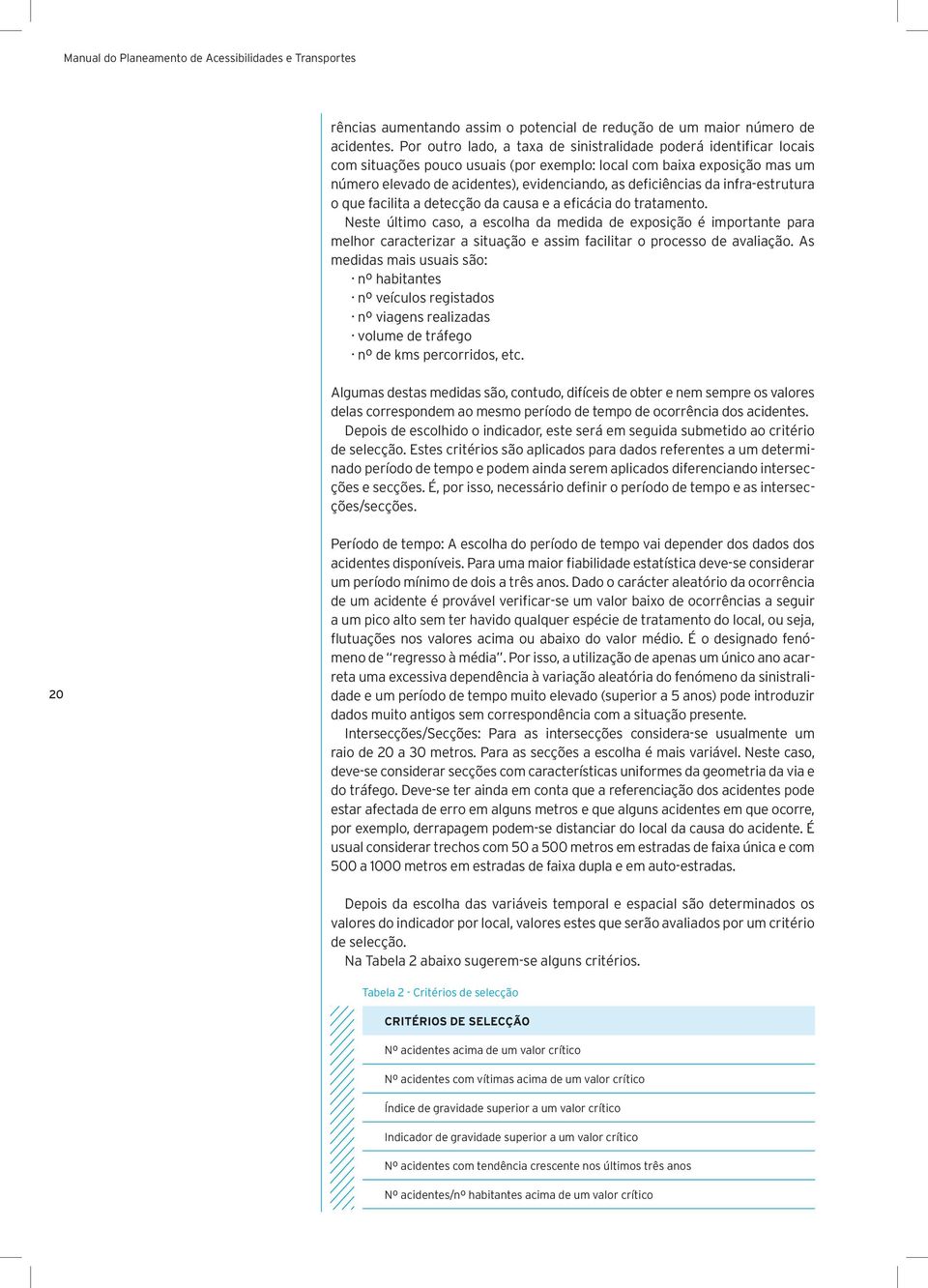 deficiências da infra-estrutura o que facilita a detecção da causa e a eficácia do tratamento.