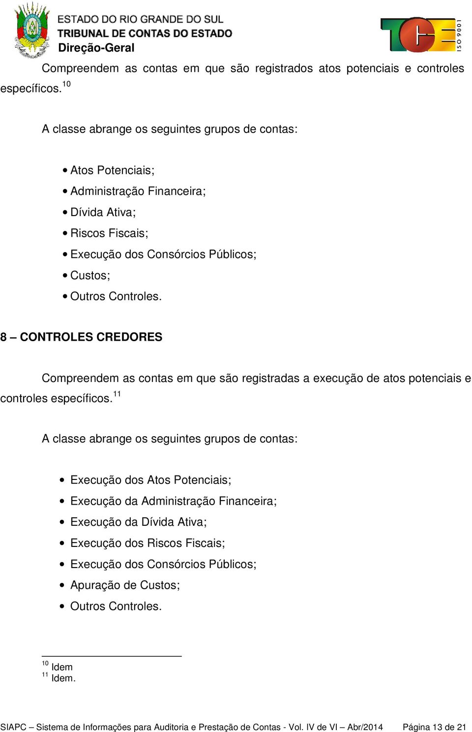 Ativa; Riscos Fiscais; Execução dos Consórcios Públicos; Custos; Outros Controles.