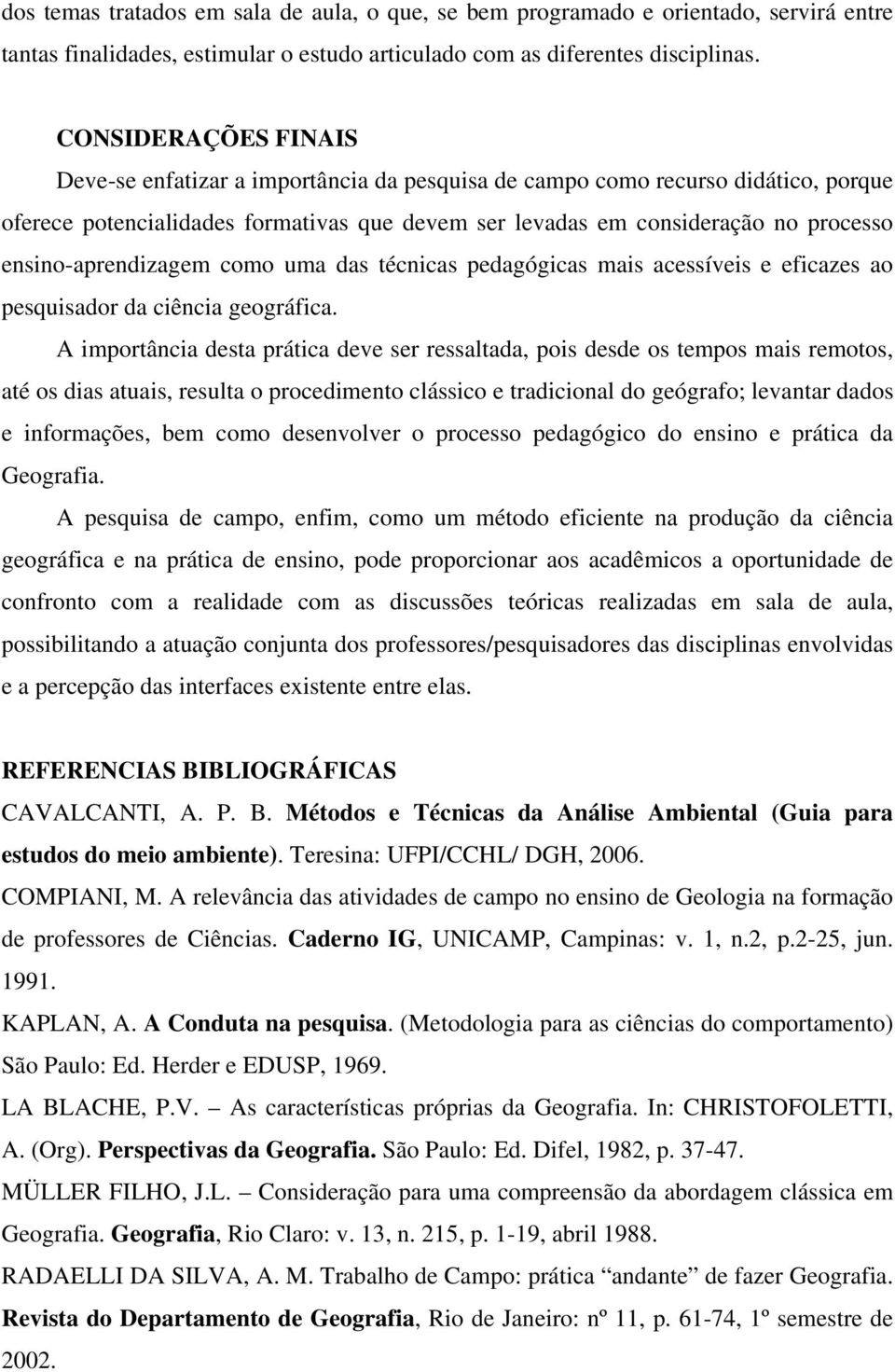 ensino-aprendizagem como uma das técnicas pedagógicas mais acessíveis e eficazes ao pesquisador da ciência geográfica.