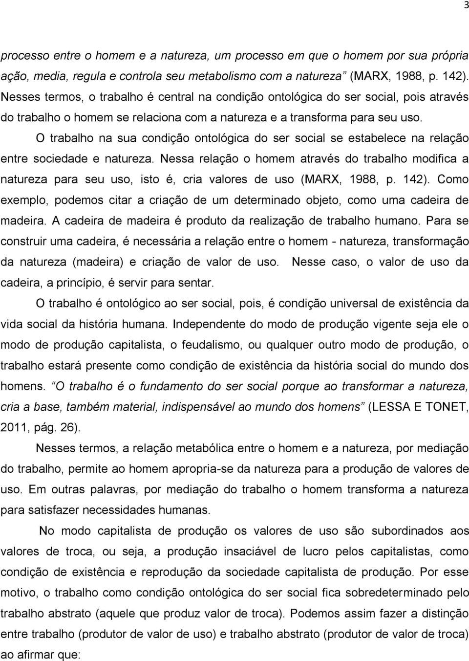 O trabalho na sua condição ontológica do ser social se estabelece na relação entre sociedade e natureza.