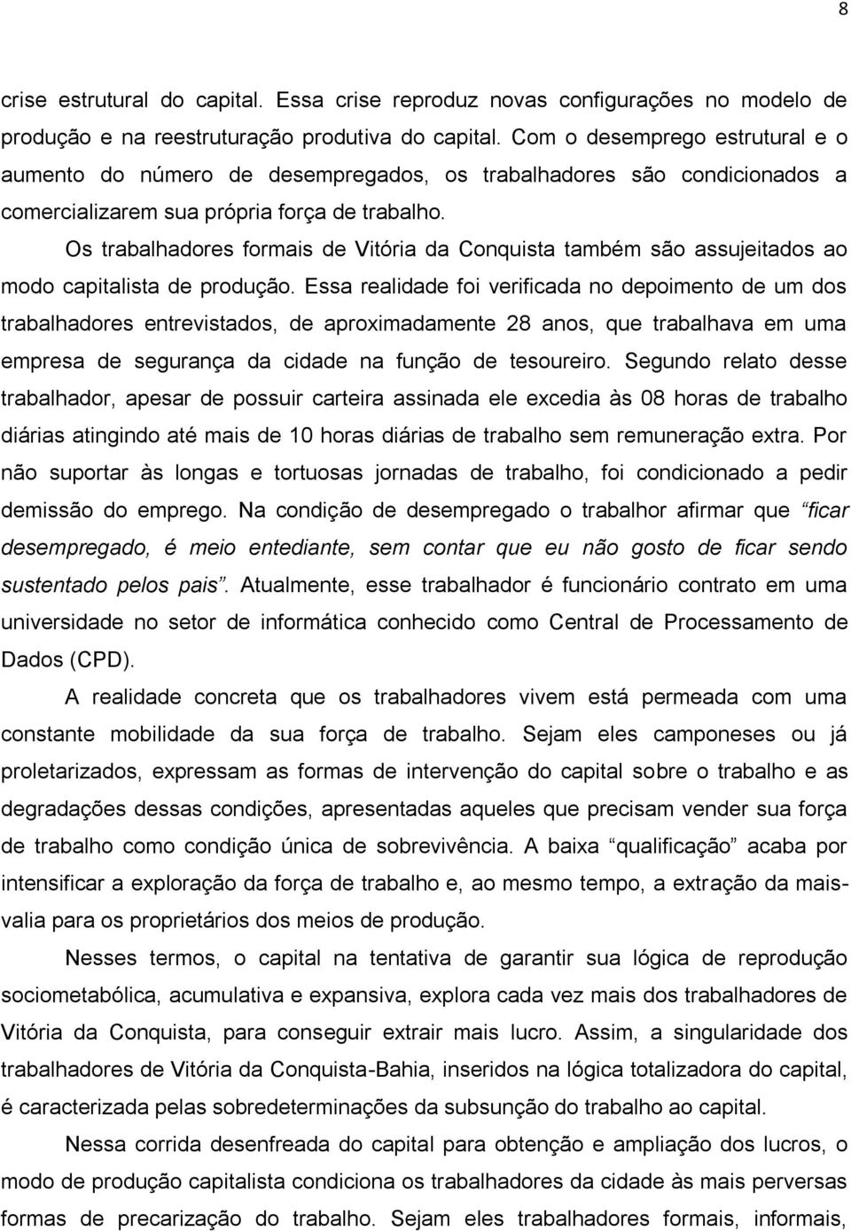 Os trabalhadores formais de Vitória da Conquista também são assujeitados ao modo capitalista de produção.