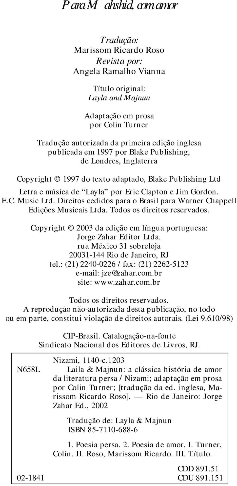 Direitos cedidos para o Brasil para Warner Chappell Edições Musicais Ltda. Todos os direitos reservados. Copyright 2003 da edição em língua portuguesa: Jorge Zahar Editor Ltda.