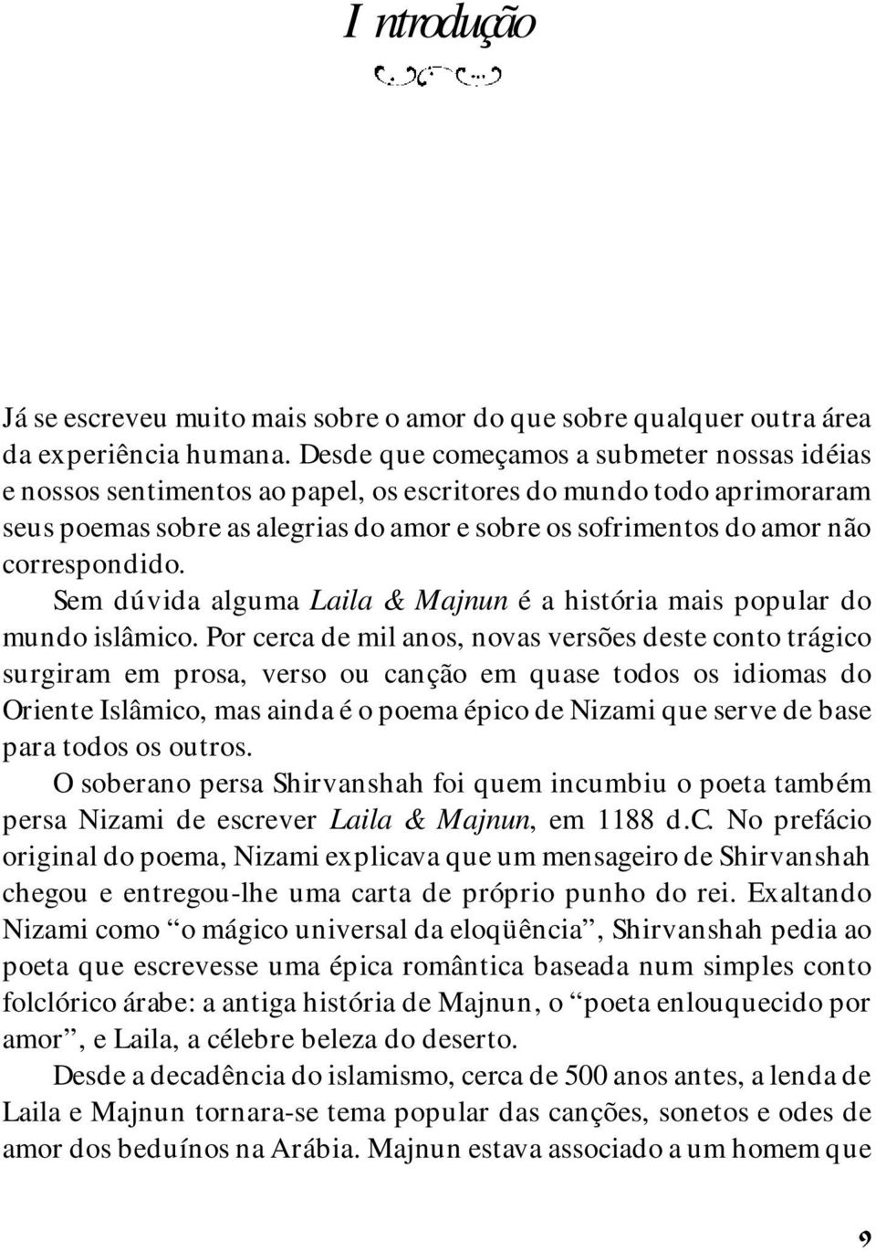 correspondido. Sem dúvida alguma Laila & Majnun é a história mais popular do mundo islâmico.