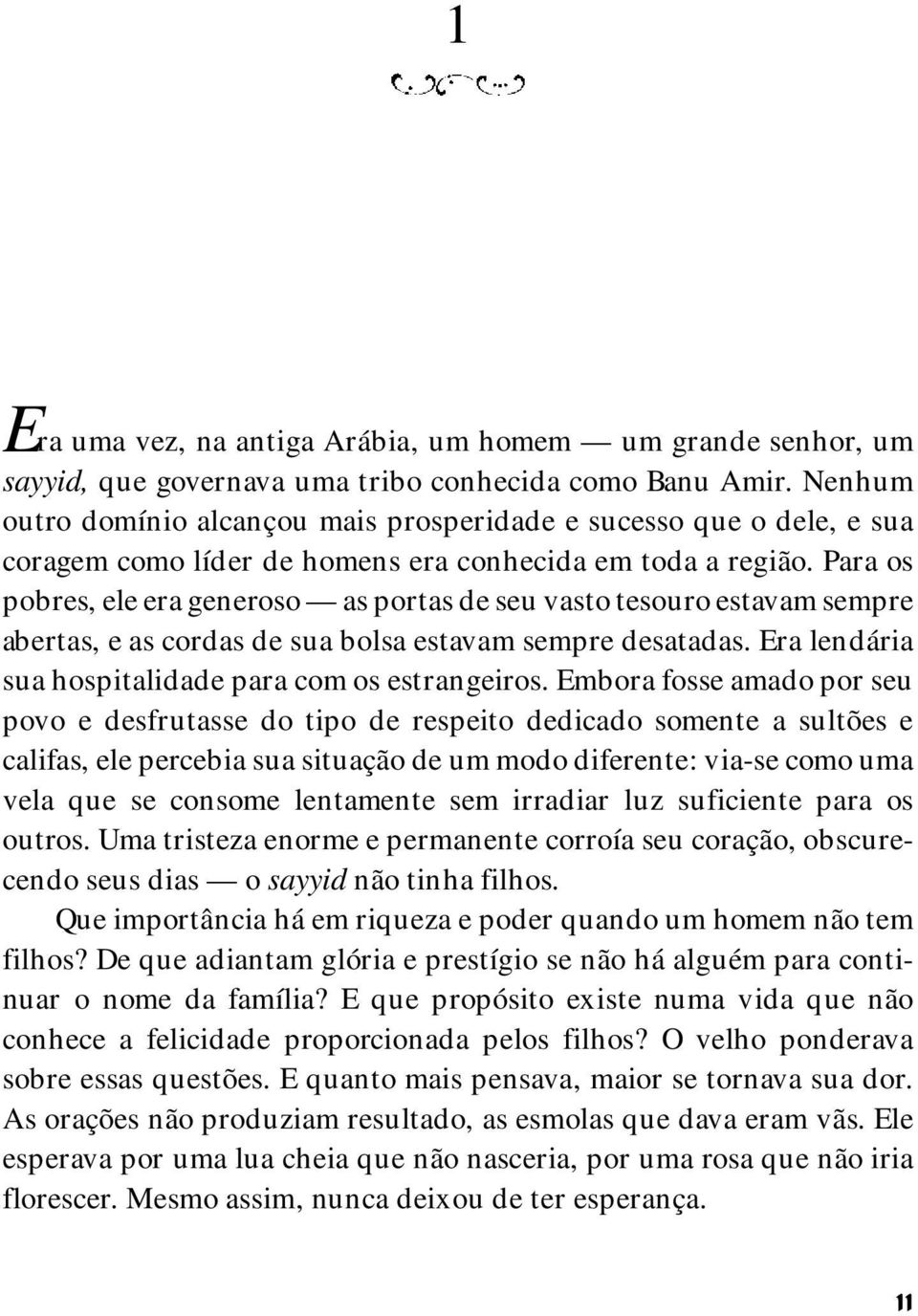 Para os pobres, ele era generoso as portas de seu vasto tesouro estavam sempre abertas, e as cordas de sua bolsa estavam sempre desatadas. Era lendária sua hospitalidade para com os estrangeiros.